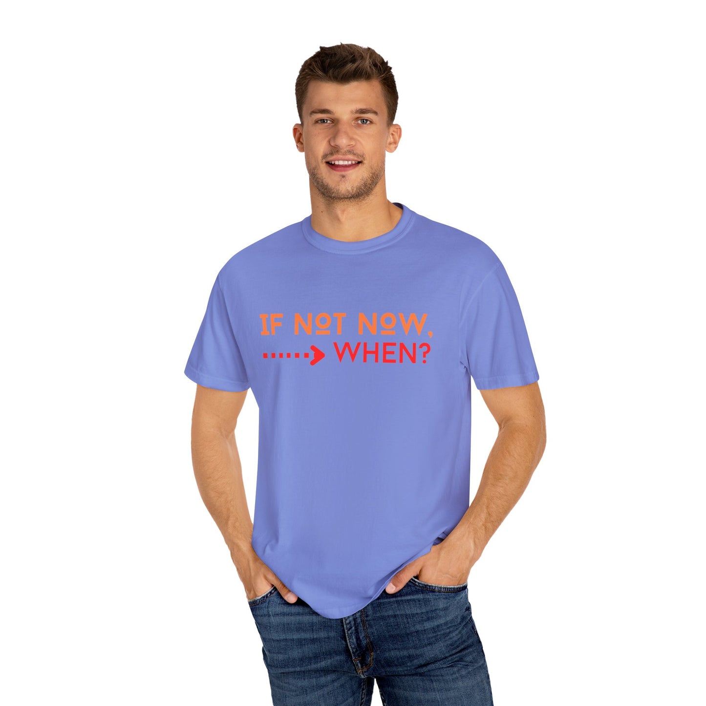 If Not Now When Adult Unisex Garment-Dyed T-shirt