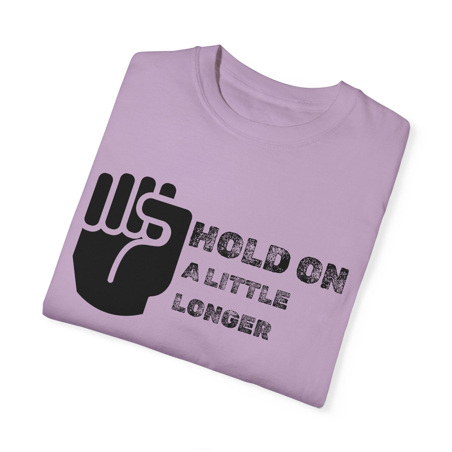 Hold On (black font) Unisex Garment-Dyed T-shirt