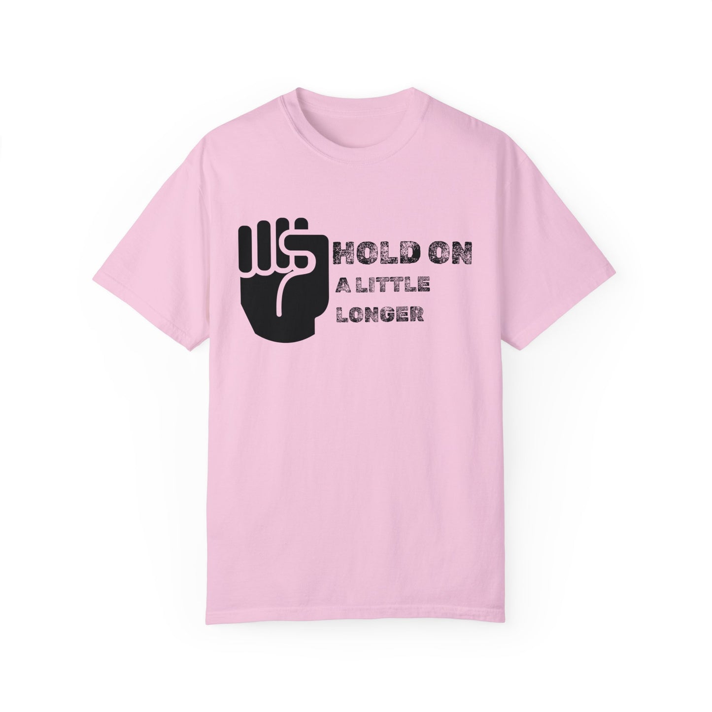 Hold On (black font) Unisex Garment-Dyed T-shirt