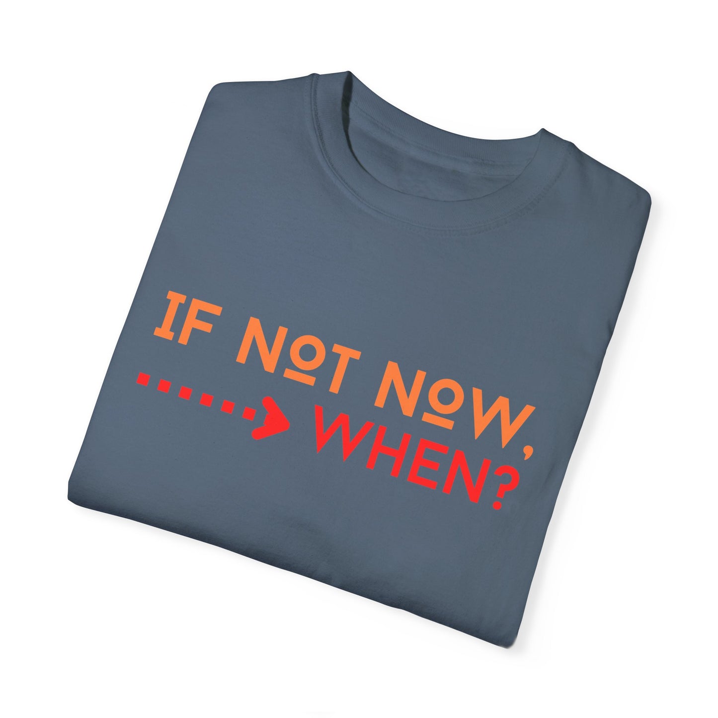 If Not Now When Adult Unisex Garment-Dyed T-shirt