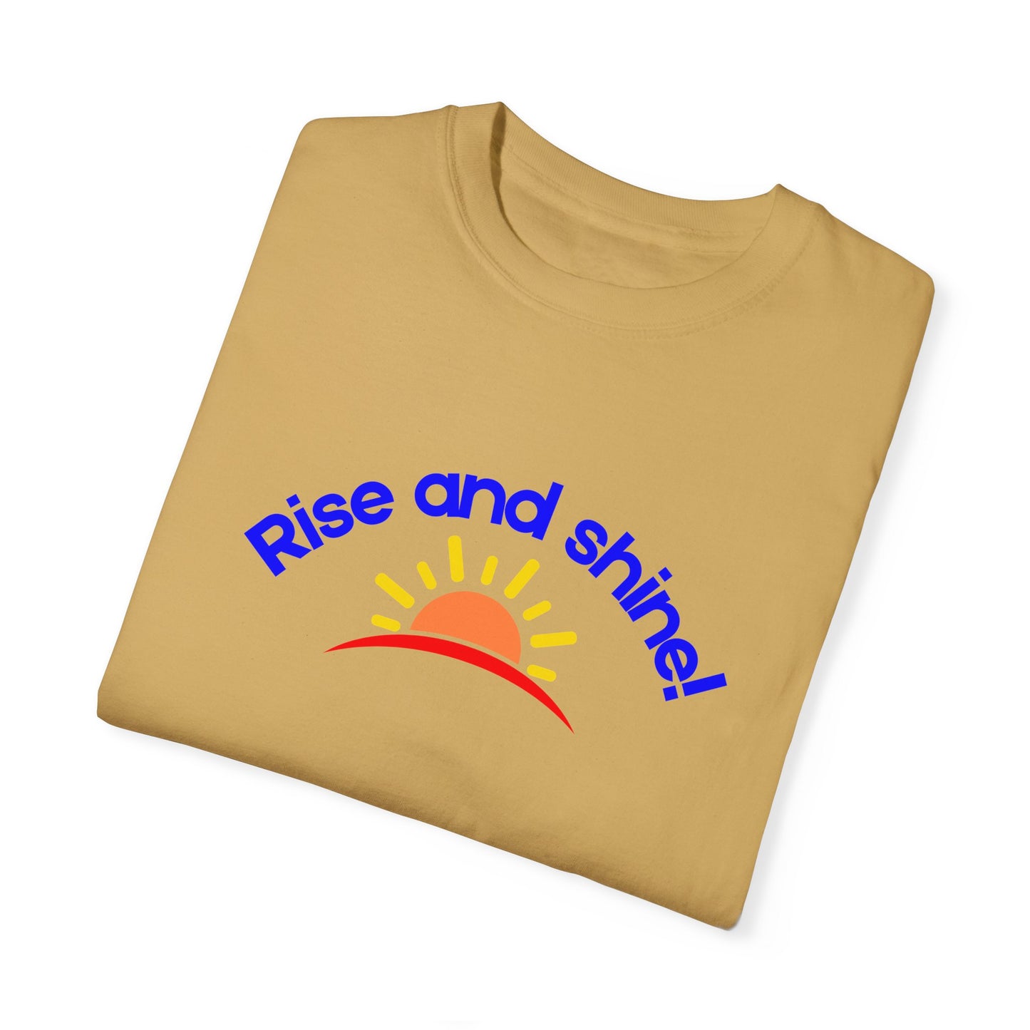 Rise and Shine Unisex Garment-Dyed T-shirt