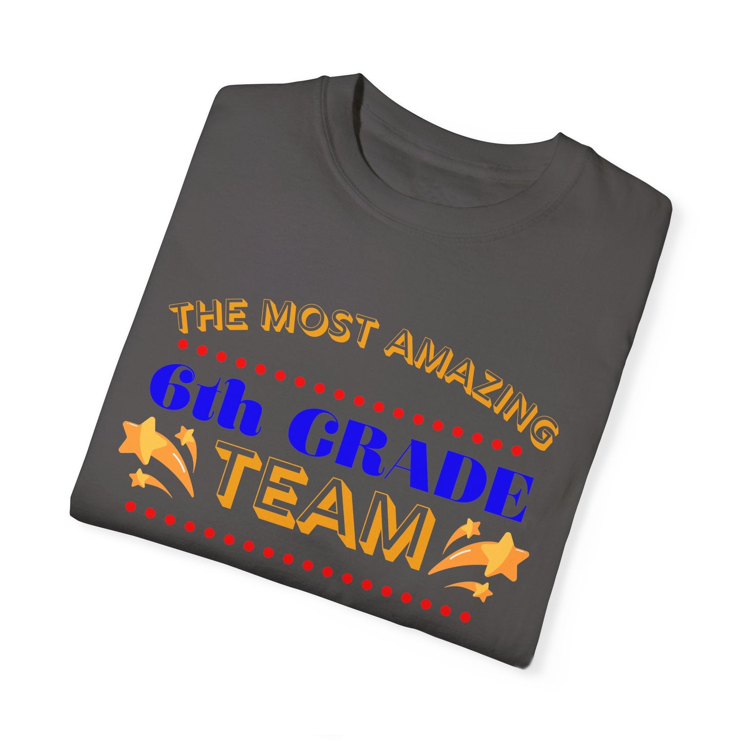 Most Amazing 6th Grade Unisex Garment-Dyed T-shirt