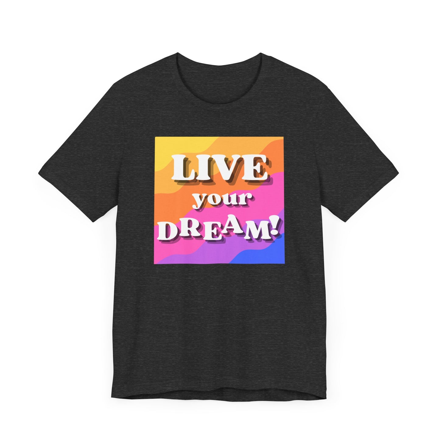 Live Your Dream (straight letters) Unisex Jersey Short Sleeve Tee