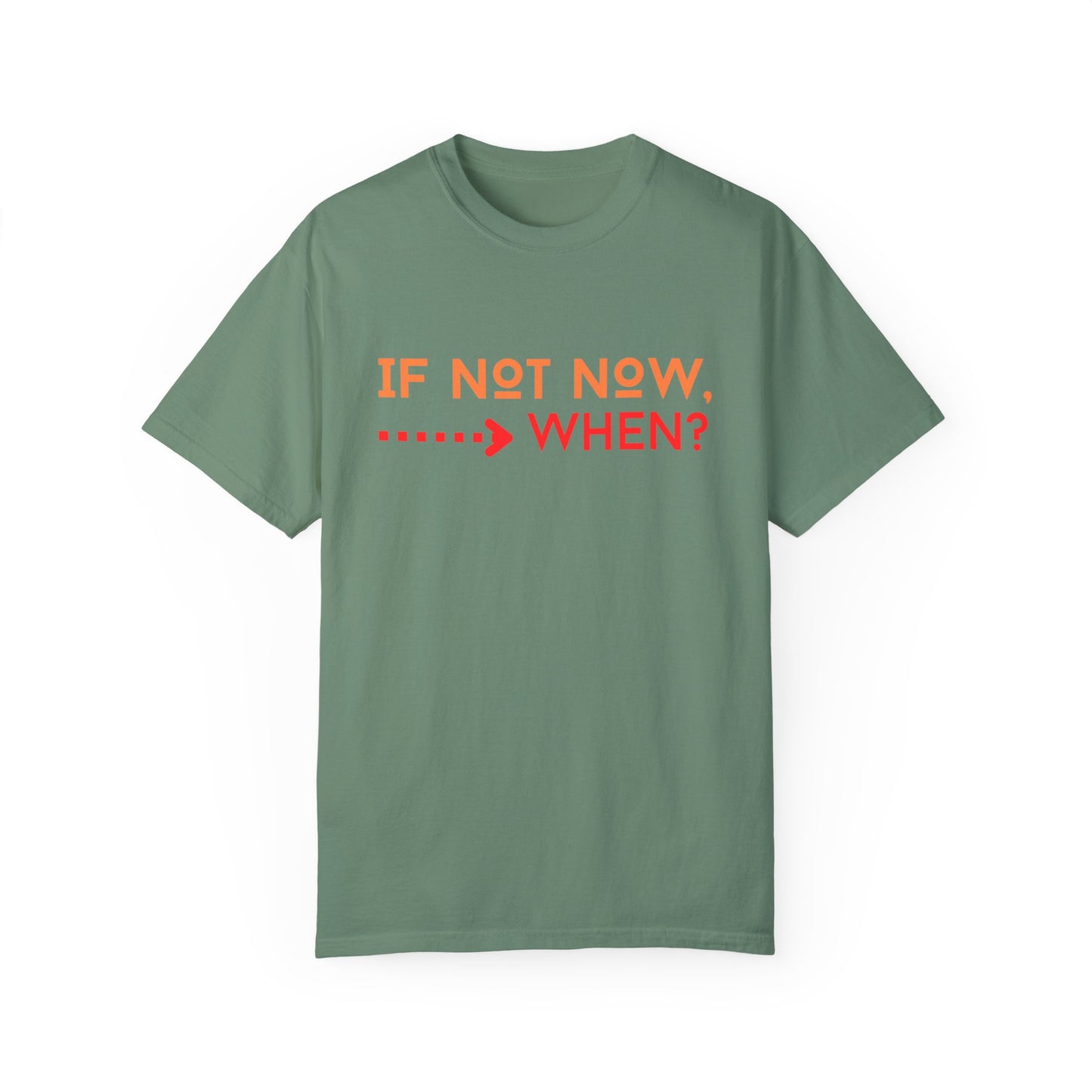 If Not Now When Adult Unisex Garment-Dyed T-shirt