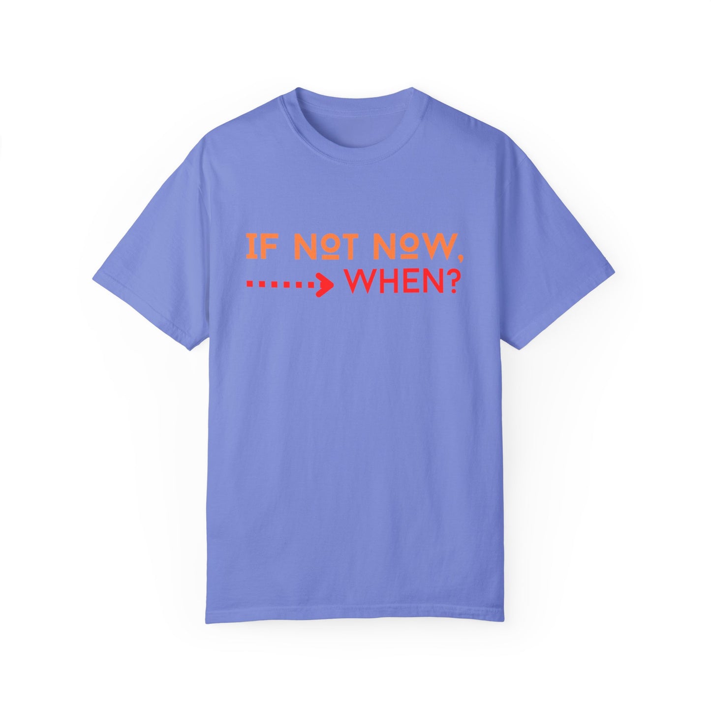 If Not Now When Adult Unisex Garment-Dyed T-shirt