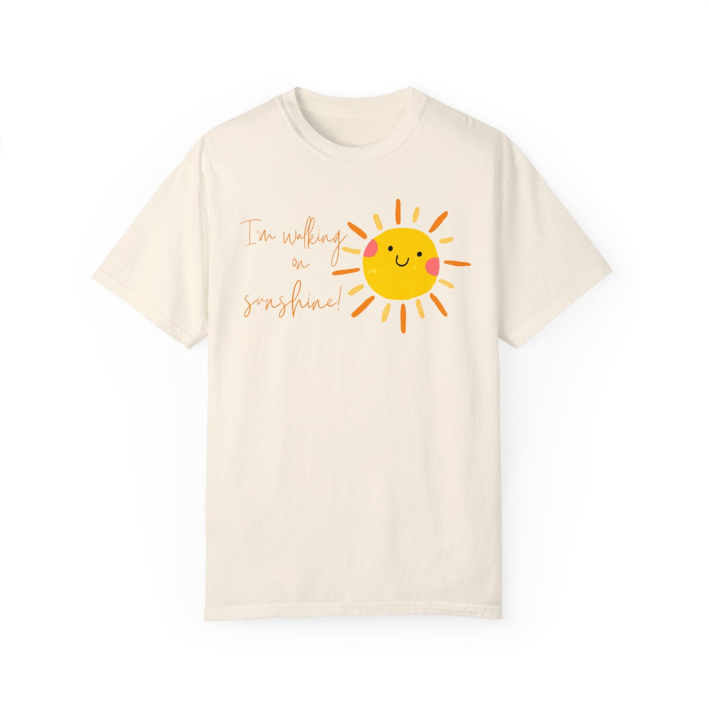 Walking on Sunshine Unisex Garment-Dyed T-shirt