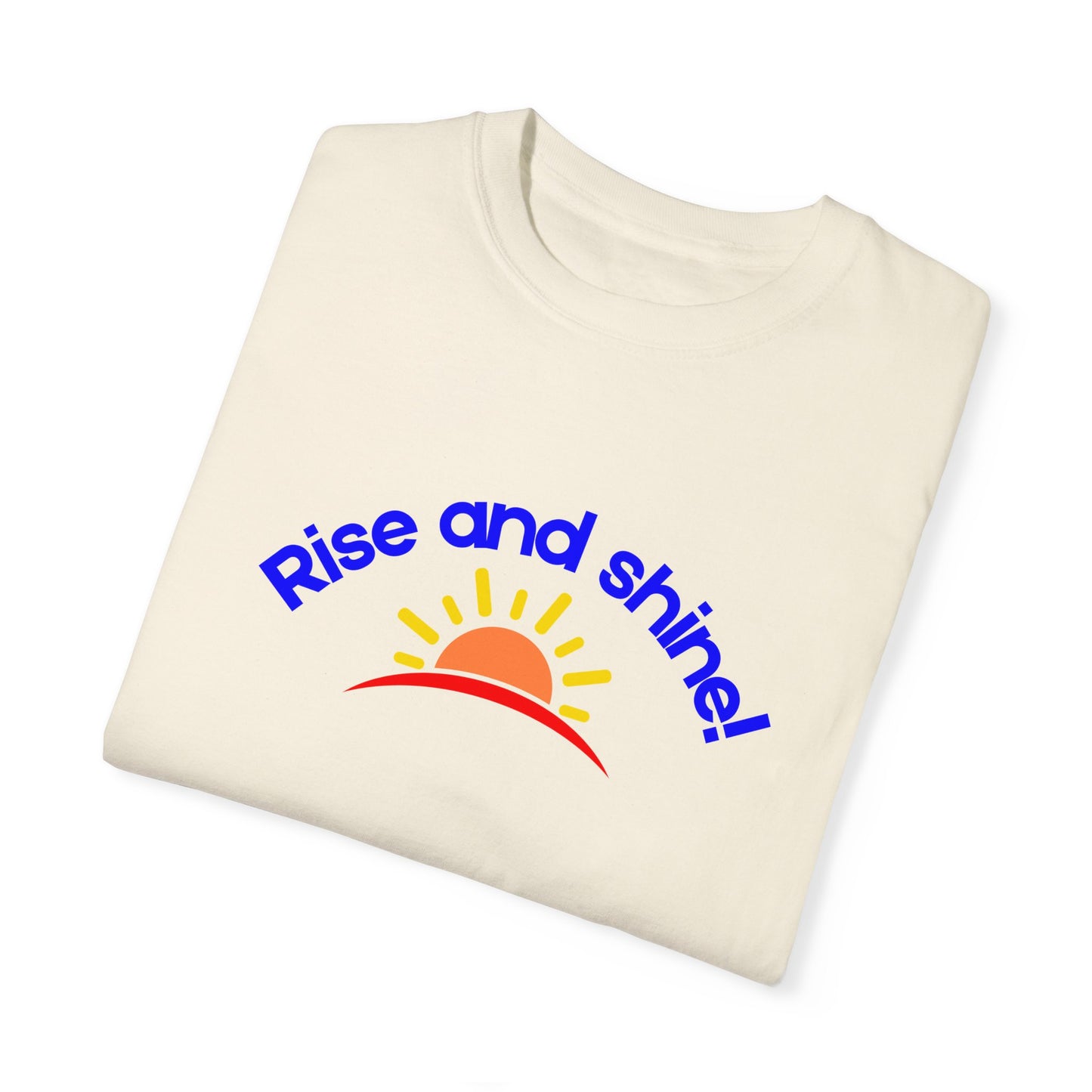 Rise and Shine Unisex Garment-Dyed T-shirt