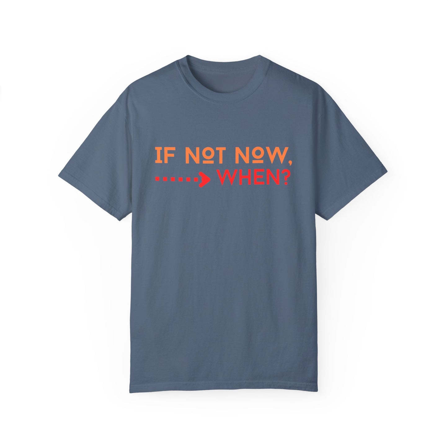 If Not Now When Adult Unisex Garment-Dyed T-shirt