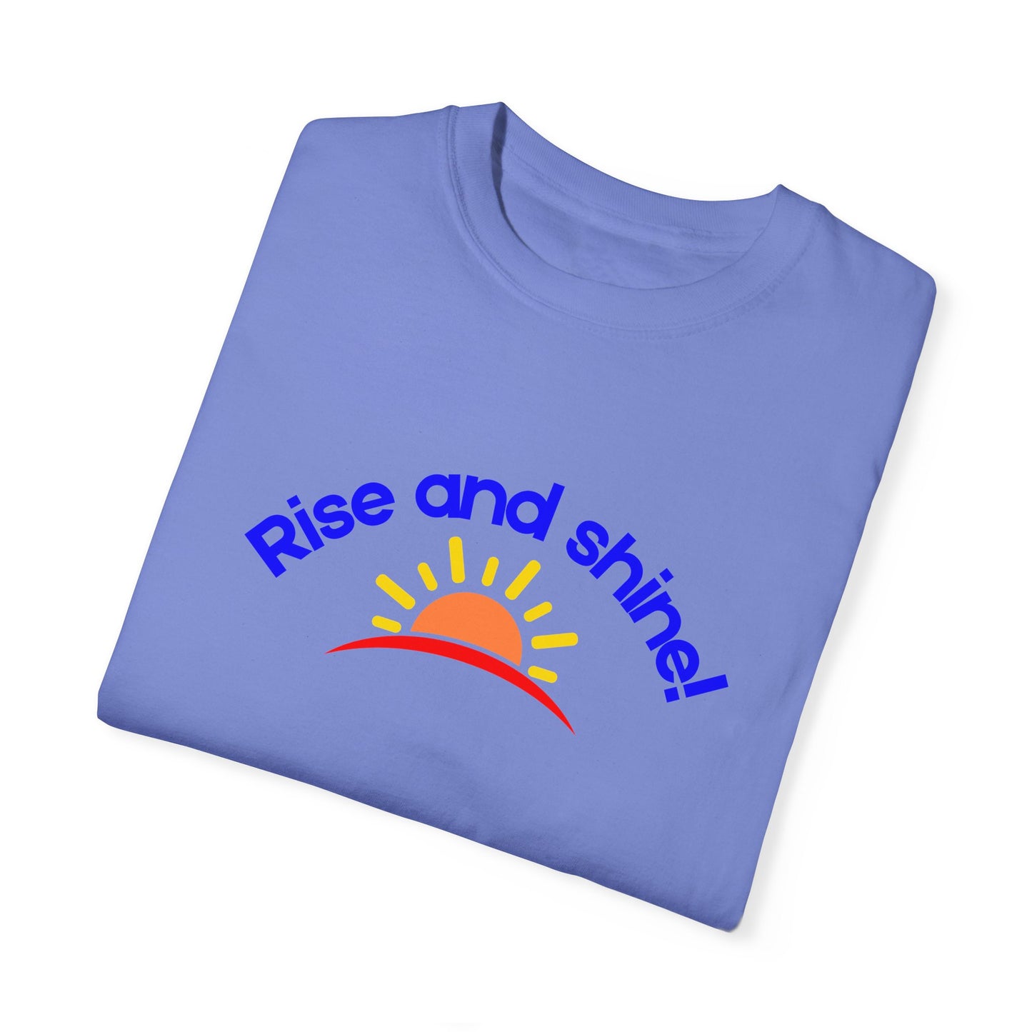 Rise and Shine Unisex Garment-Dyed T-shirt