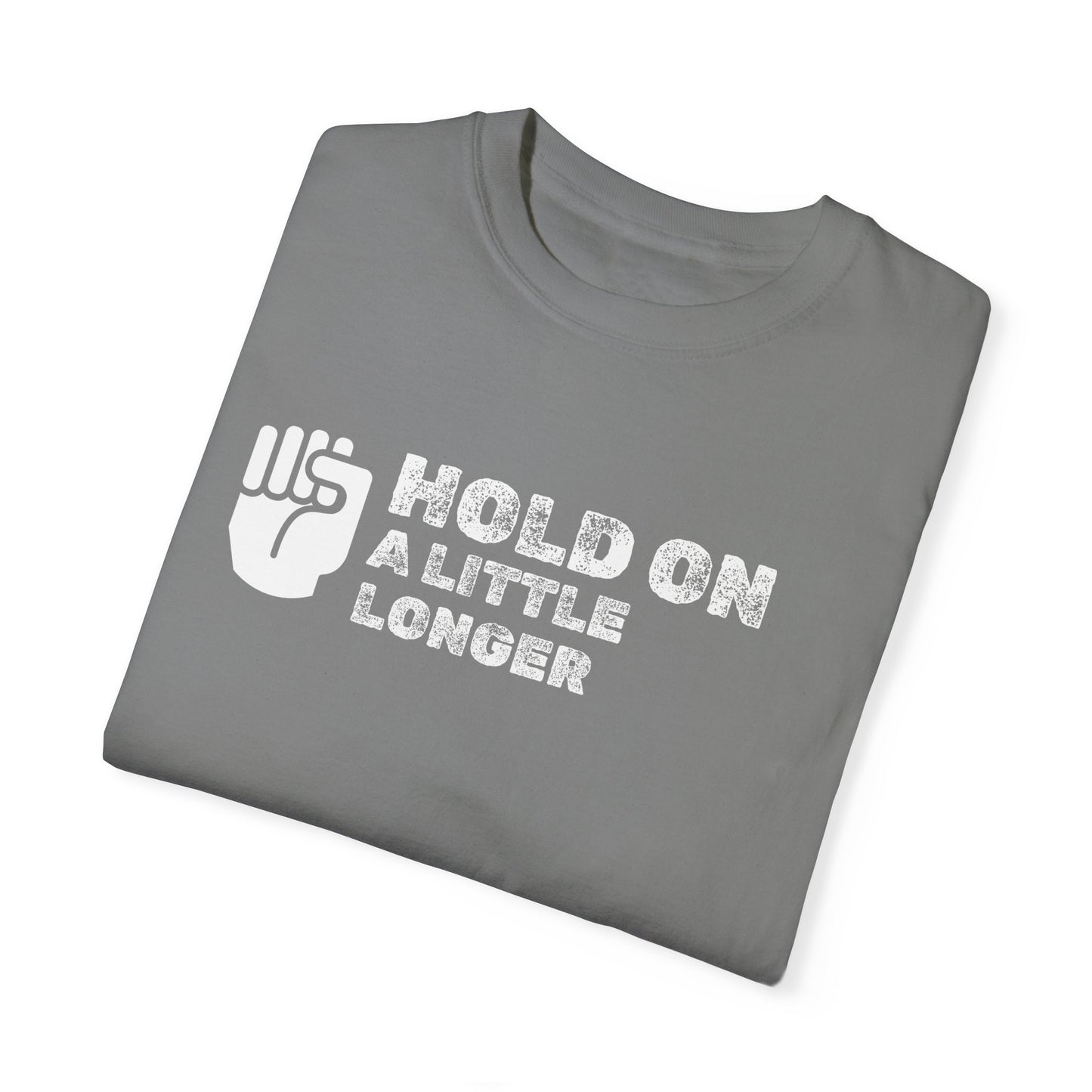 Hold On (white font) Unisex Garment-Dyed T-shirt