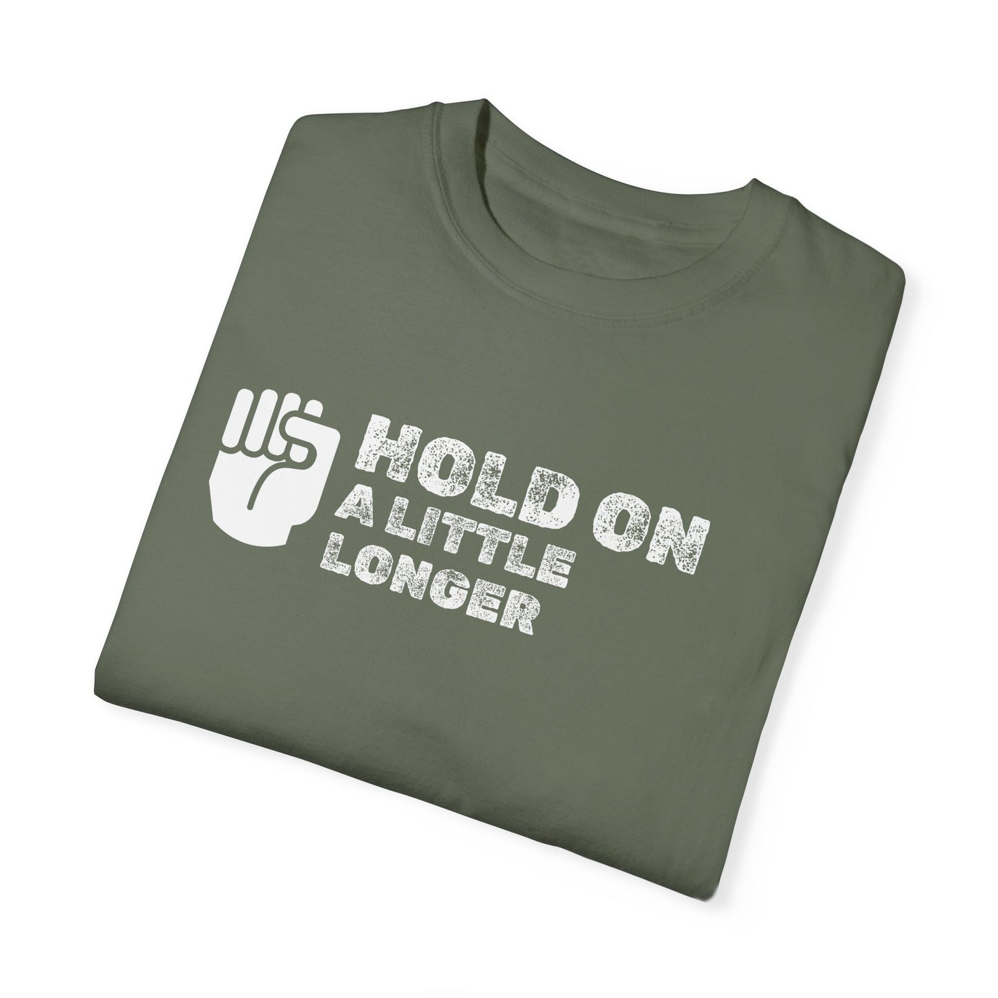 Hold On (white font) Unisex Garment-Dyed T-shirt