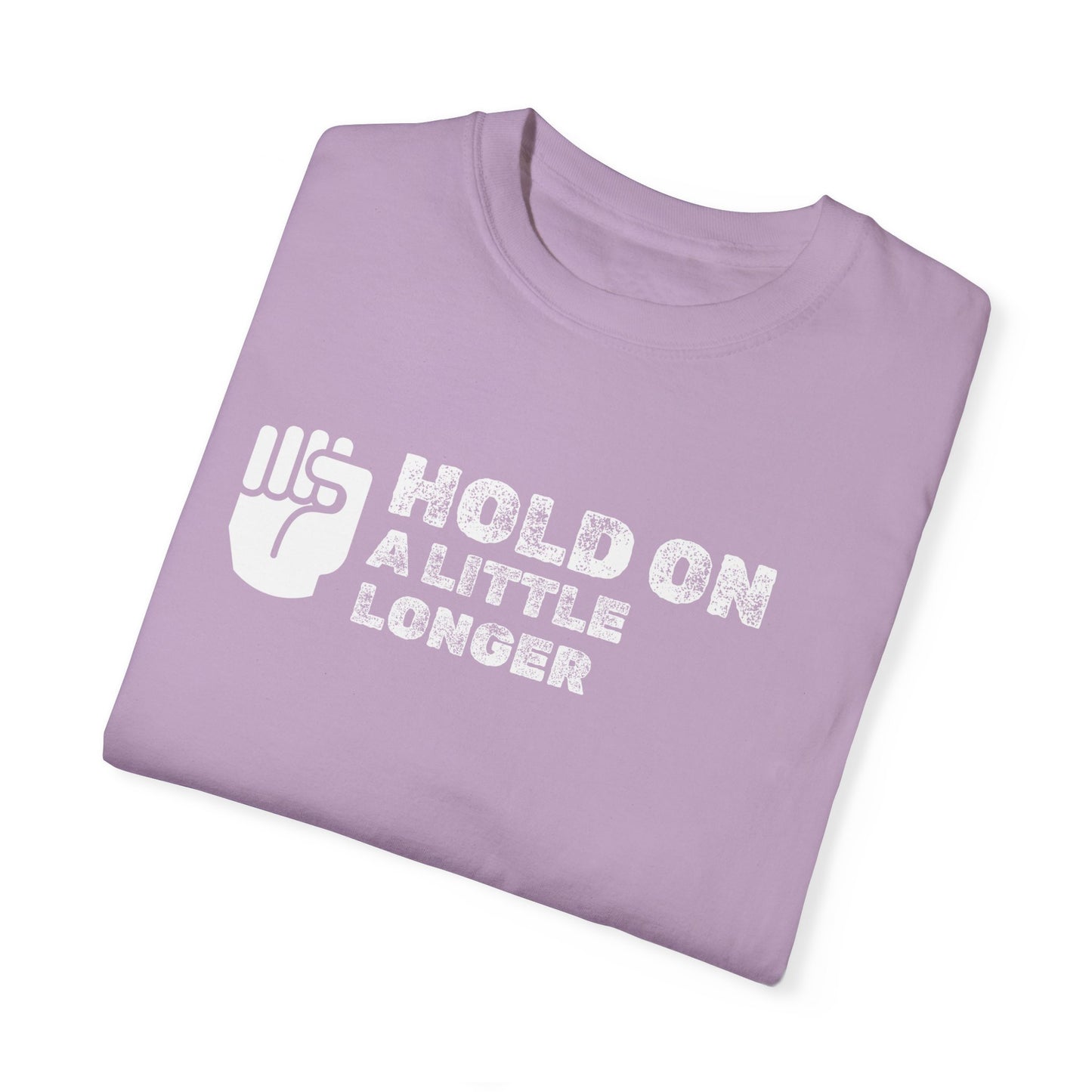 Hold On (white font) Unisex Garment-Dyed T-shirt