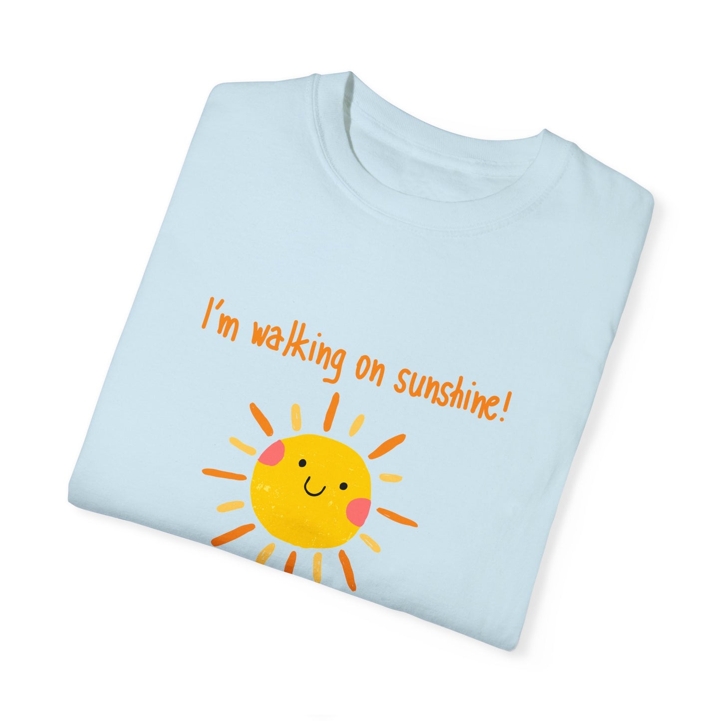 Walking On Sunshine (centered) Unisex Garment-Dyed T-shirt
