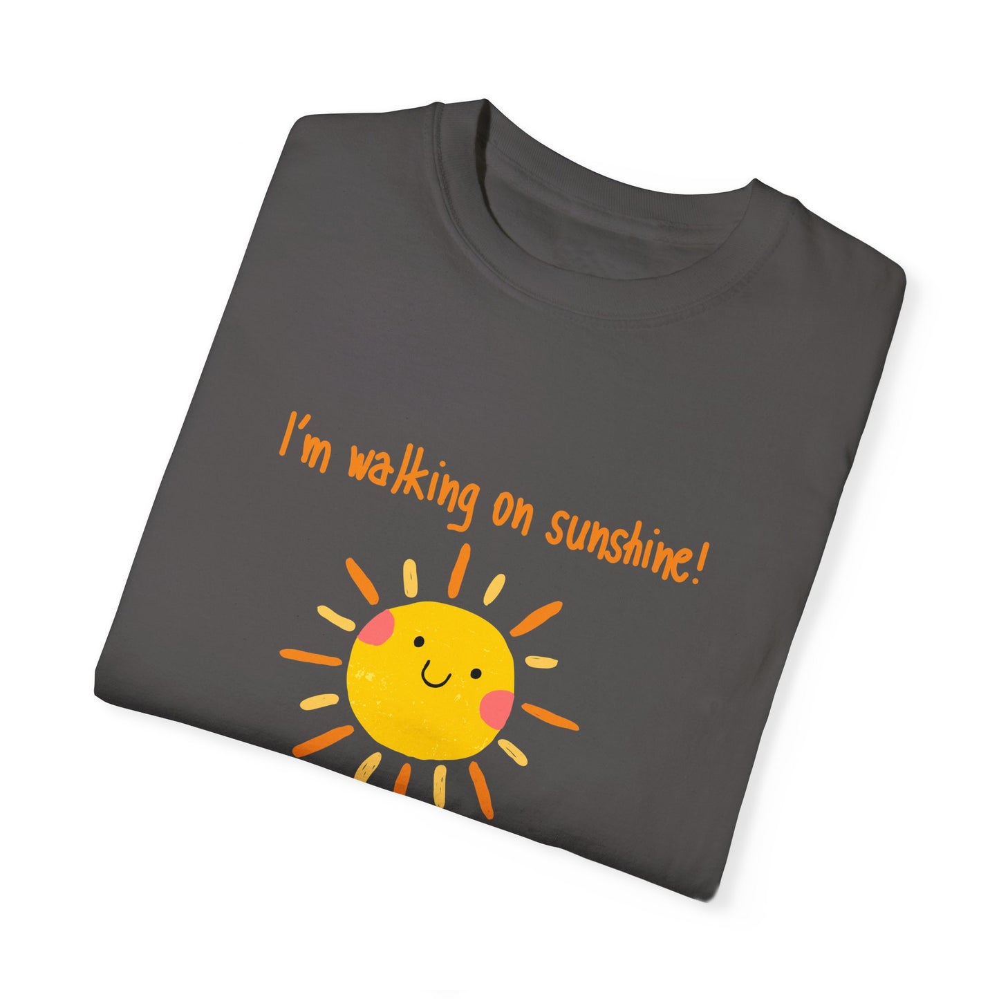Walking On Sunshine (centered) Unisex Garment-Dyed T-shirt