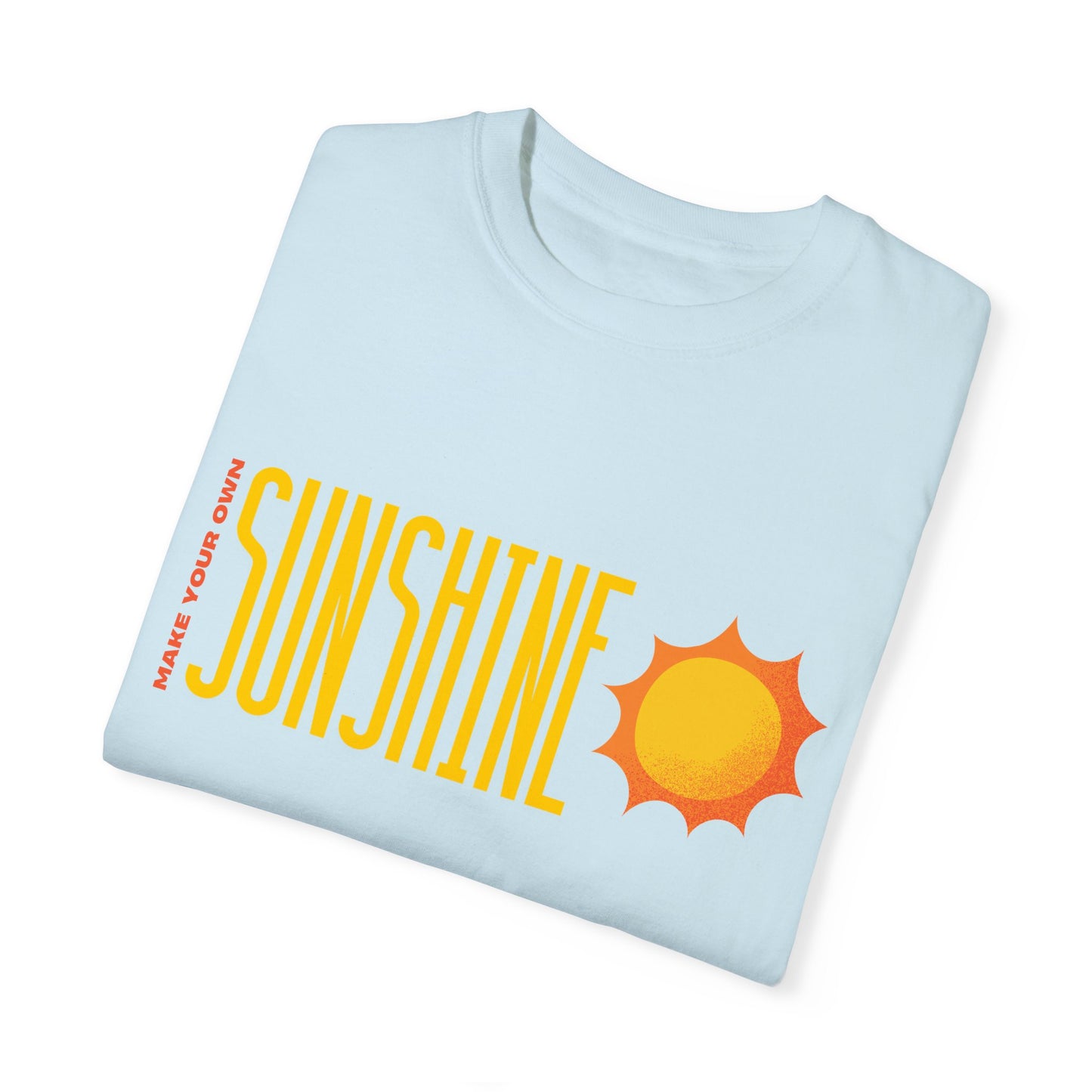 Make Your Own Sunshine Unisex Garment-Dyed T-shirt