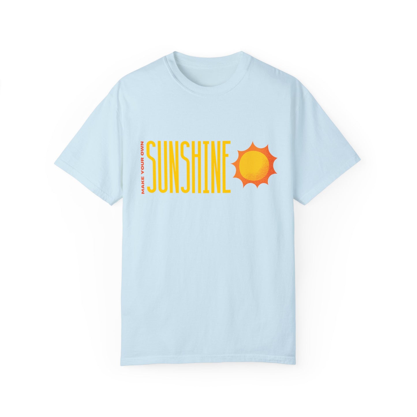 Make Your Own Sunshine Unisex Garment-Dyed T-shirt