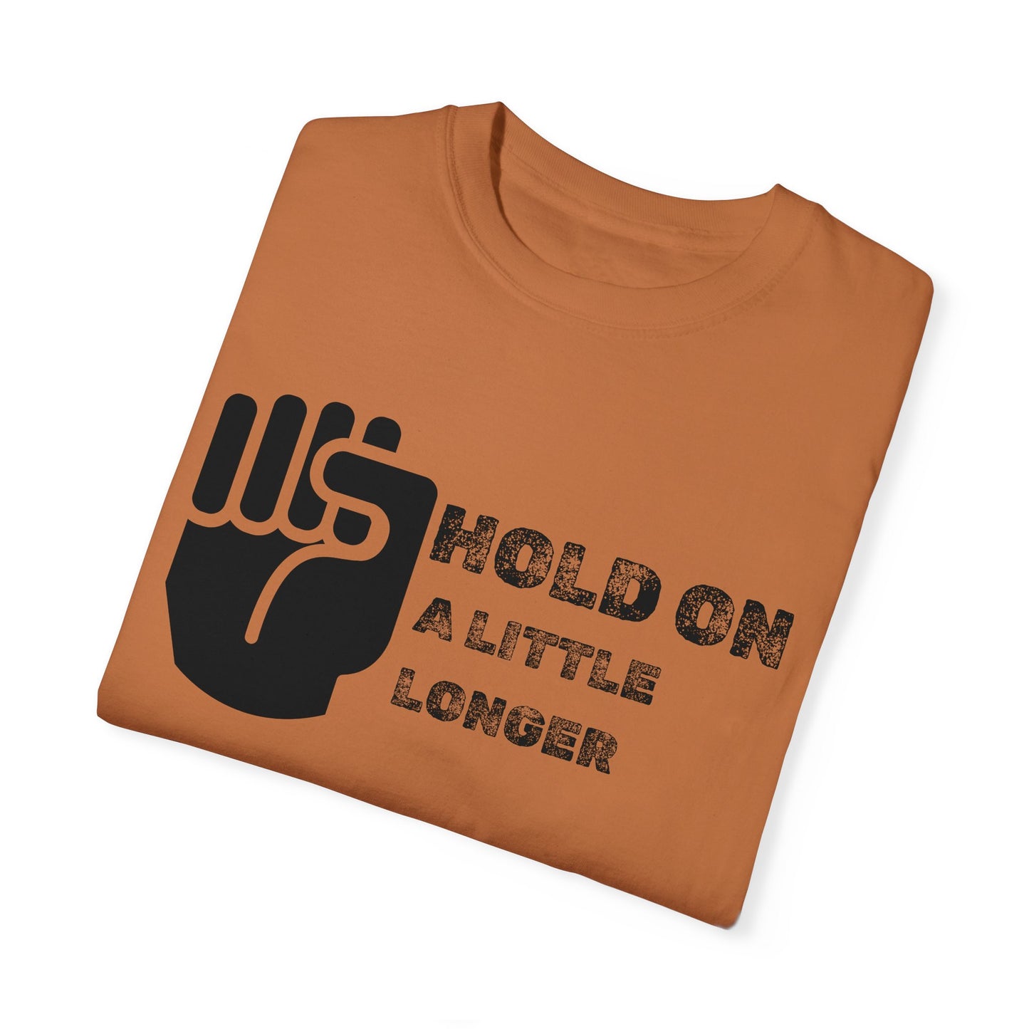 Hold On (black font) Unisex Garment-Dyed T-shirt
