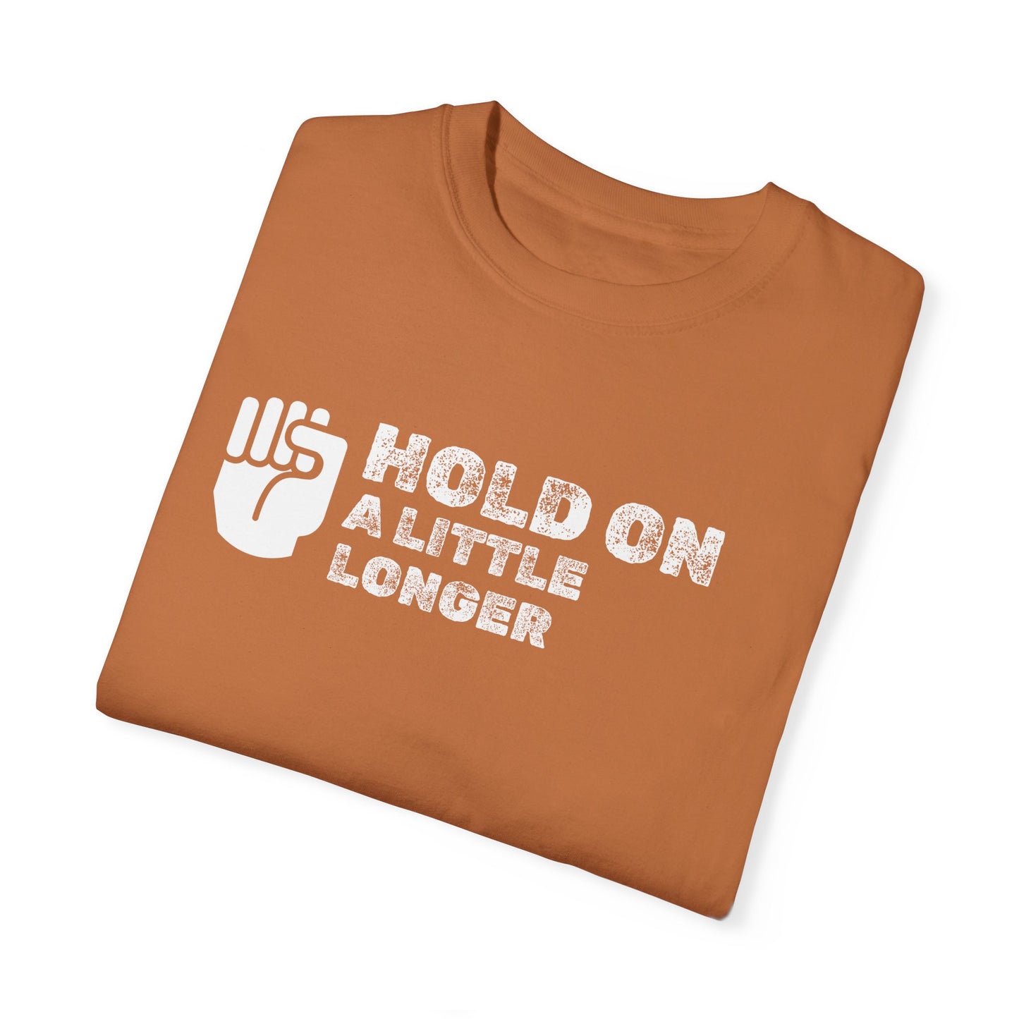 Hold On (white font) Unisex Garment-Dyed T-shirt