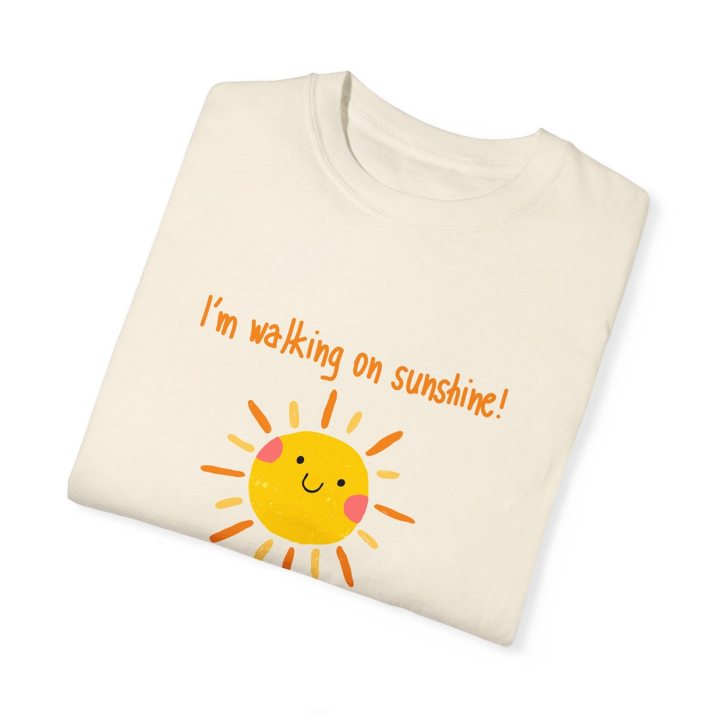 Walking On Sunshine (centered) Unisex Garment-Dyed T-shirt