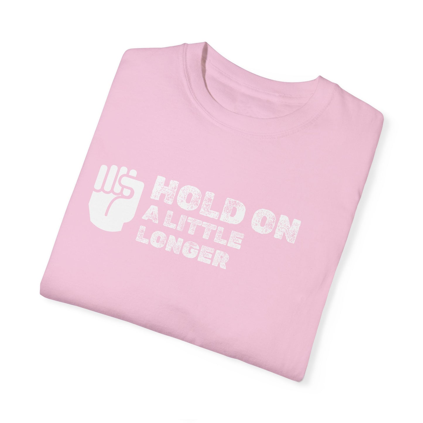 Hold On (white font) Unisex Garment-Dyed T-shirt