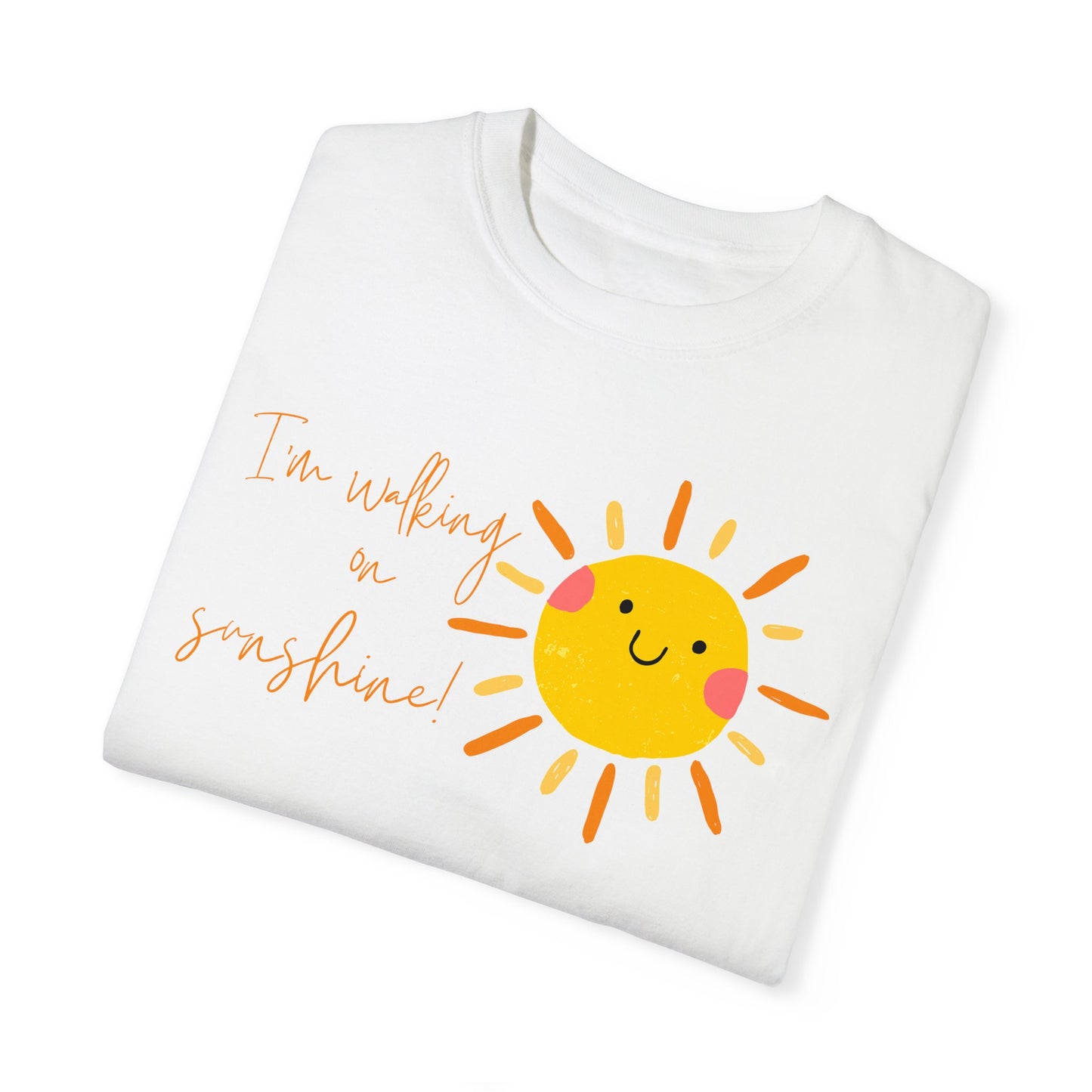 Walking on Sunshine Unisex Garment-Dyed T-shirt