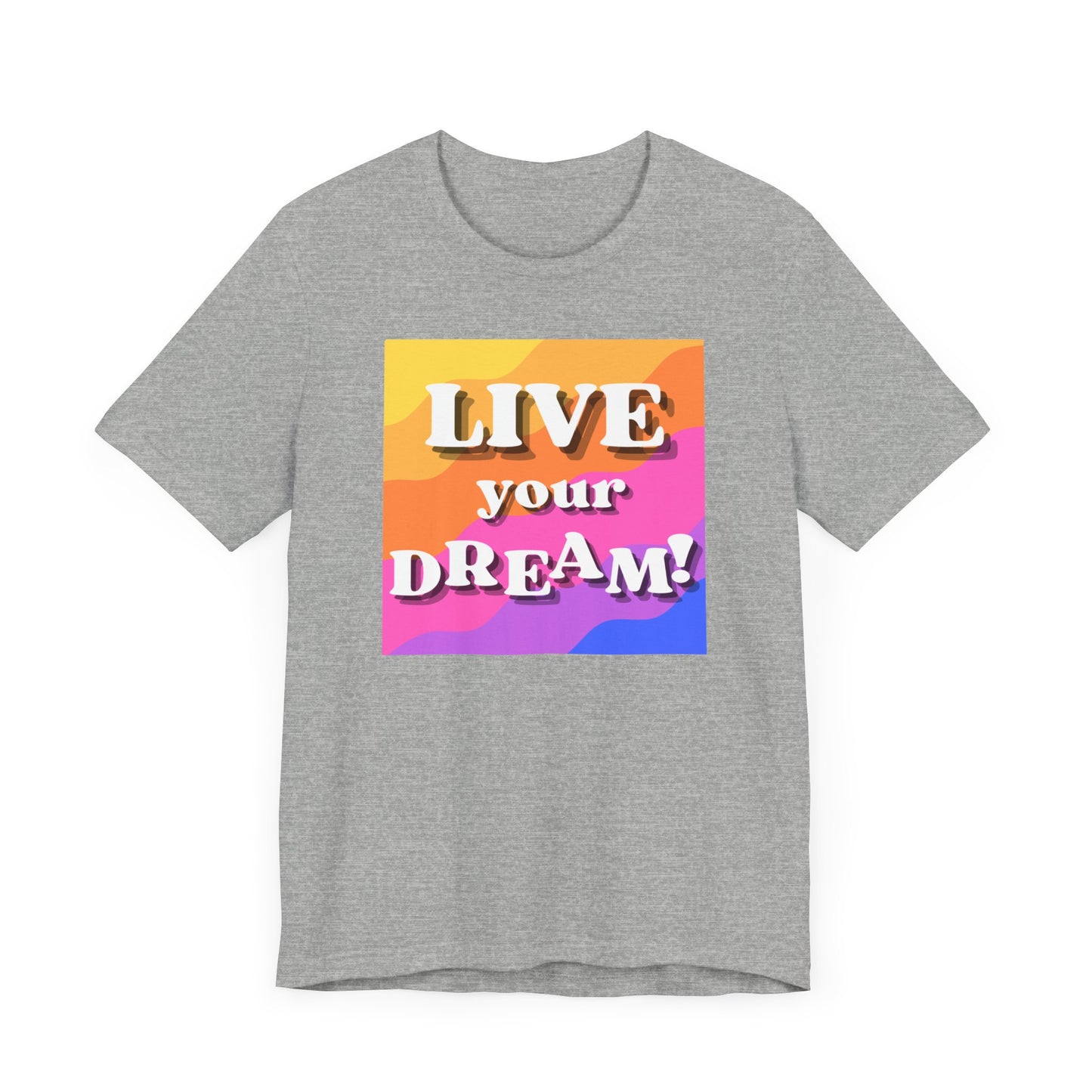 Live Your Dream (straight letters) Unisex Jersey Short Sleeve Tee