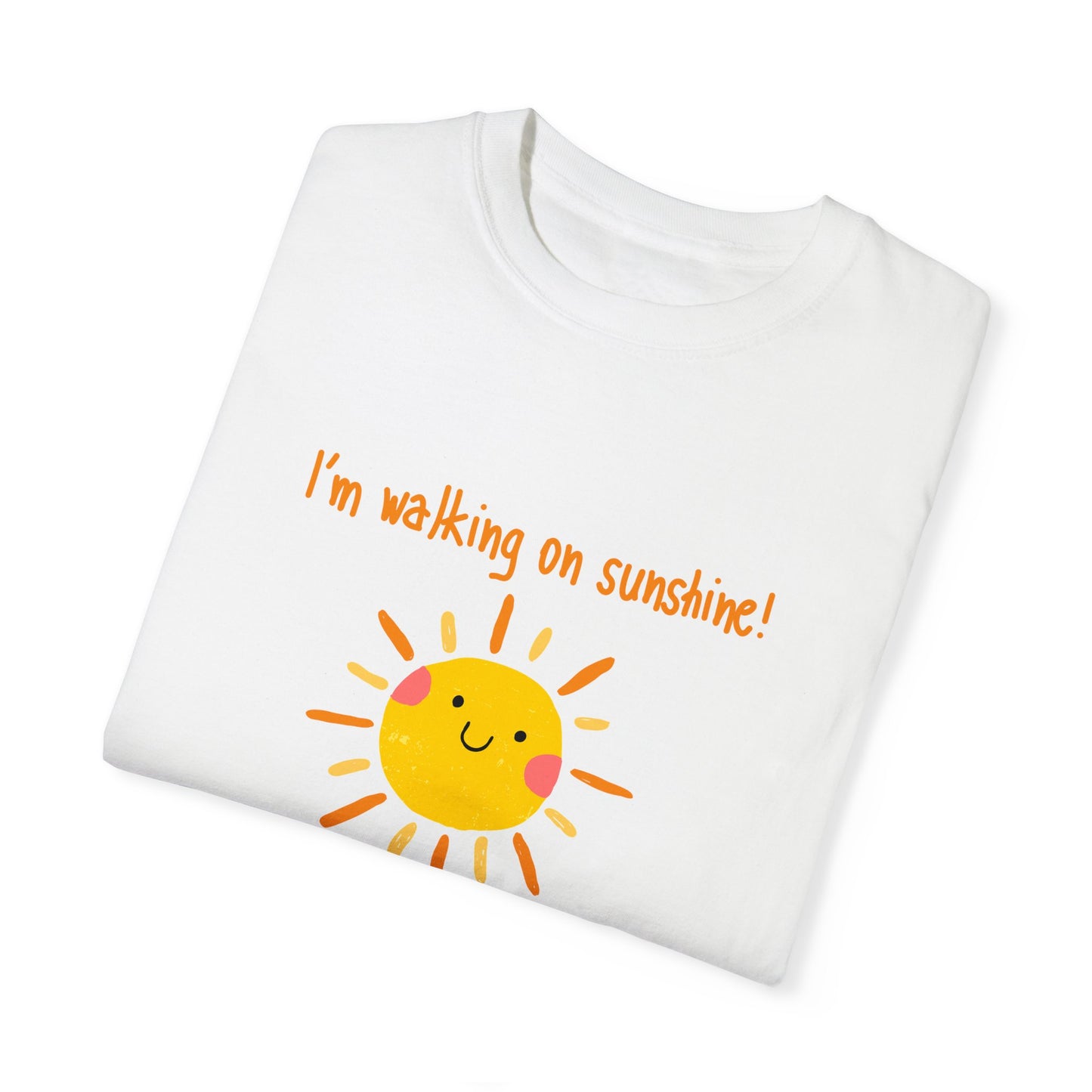 Walking On Sunshine (centered) Unisex Garment-Dyed T-shirt