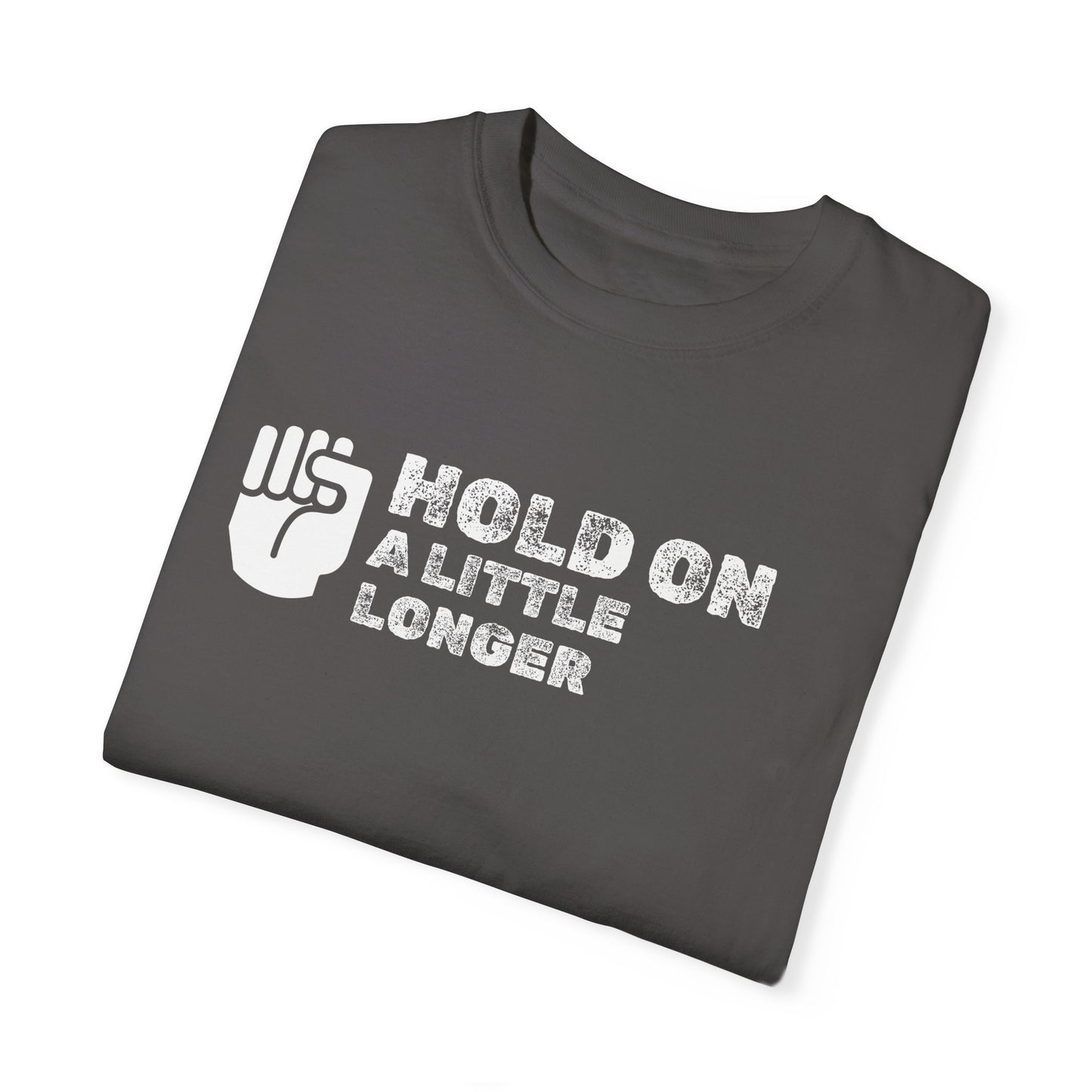 Hold On (white font) Unisex Garment-Dyed T-shirt