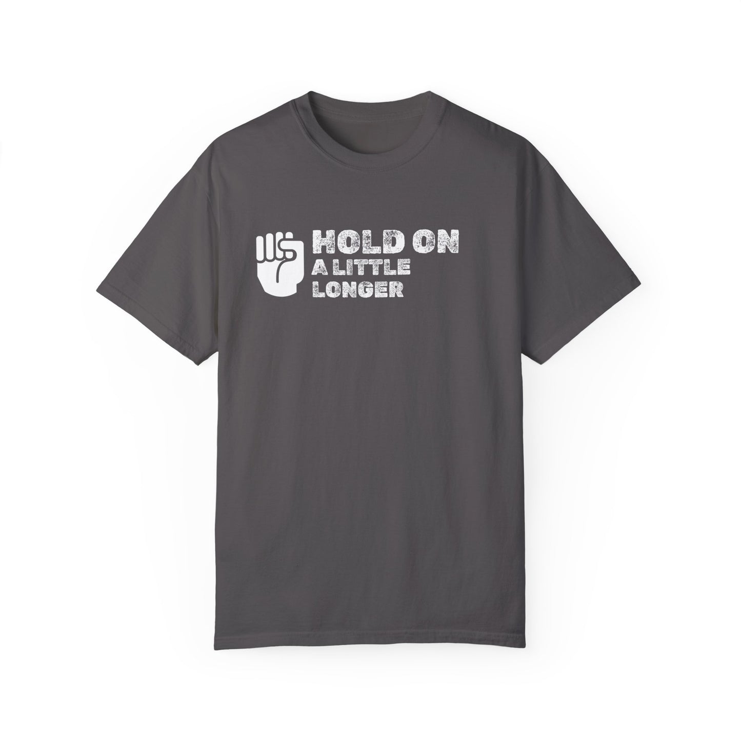 Hold On (white font) Unisex Garment-Dyed T-shirt