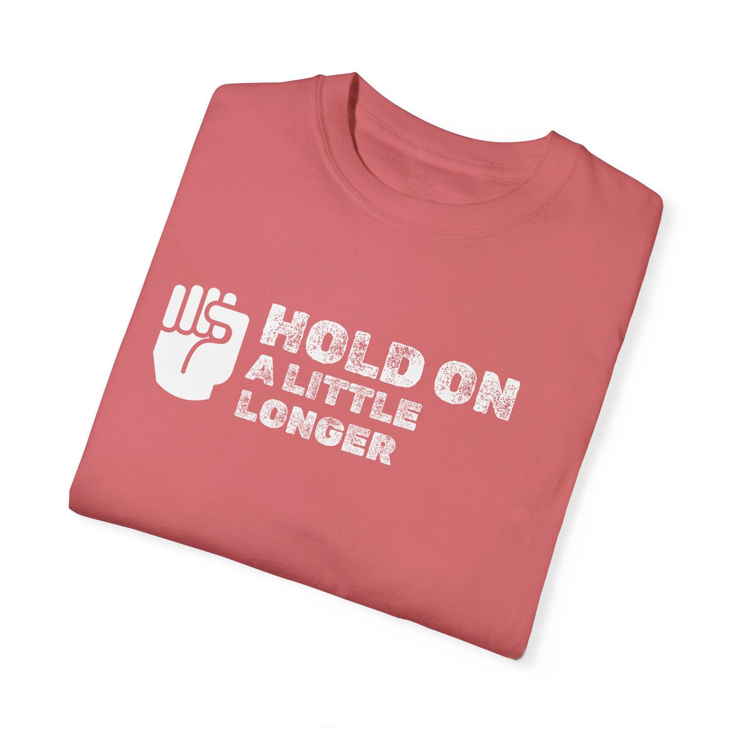 Hold On (white font) Unisex Garment-Dyed T-shirt