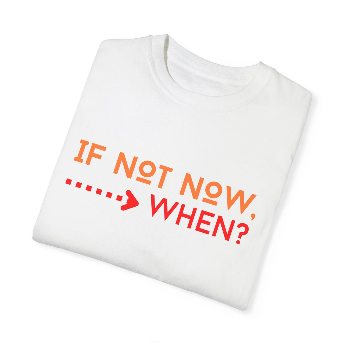 If Not Now When Adult Unisex Garment-Dyed T-shirt