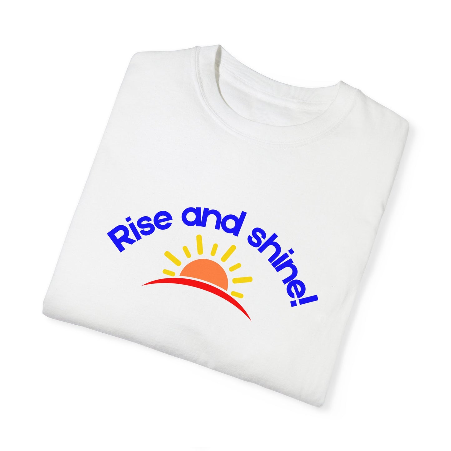 Rise and Shine Unisex Garment-Dyed T-shirt