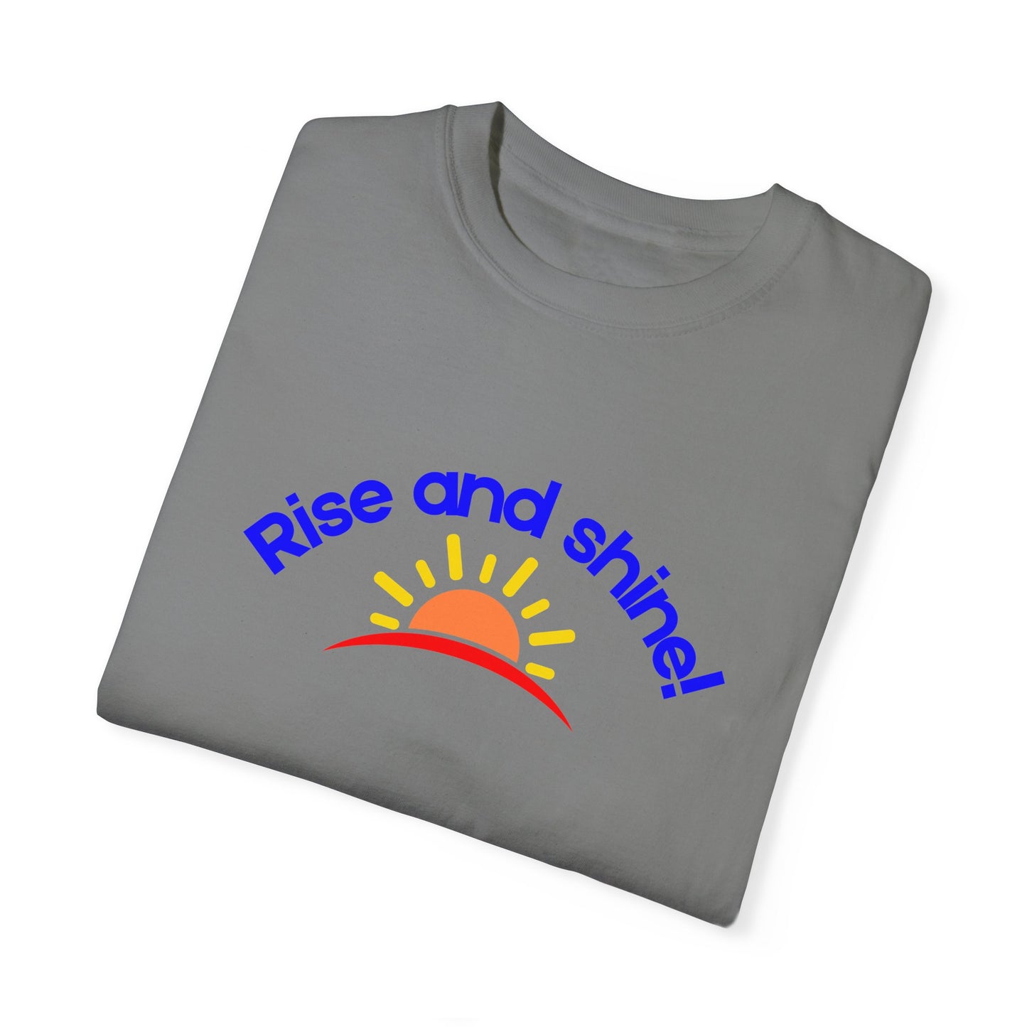 Rise and Shine Unisex Garment-Dyed T-shirt