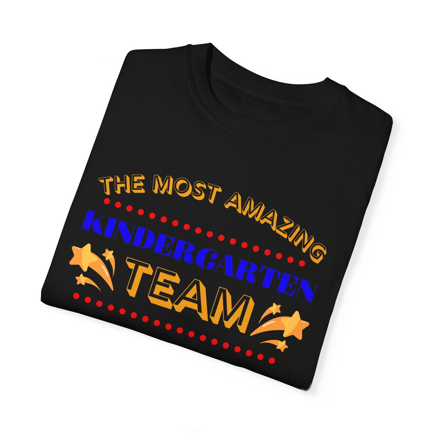 Most Amazing Kindergarten Team Unisex Garment-Dyed T-shirt