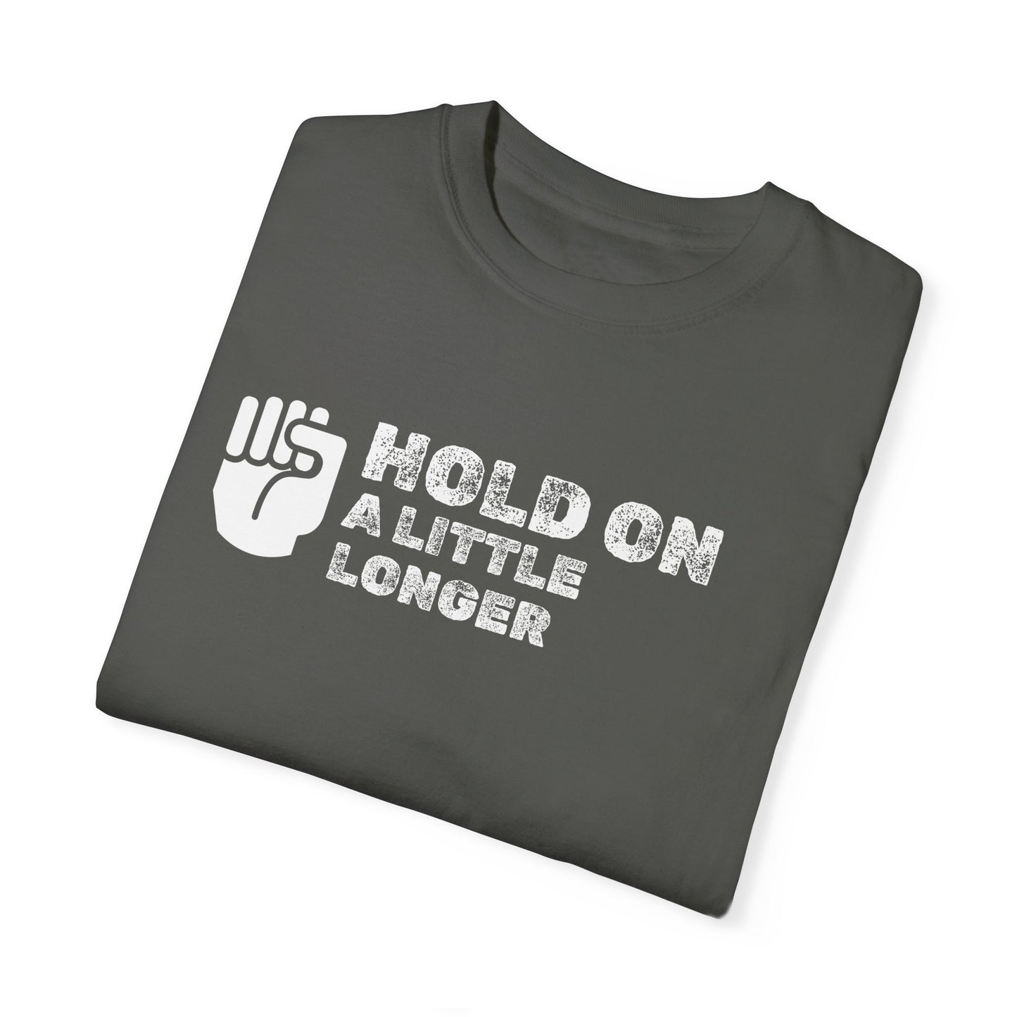 Hold On (white font) Unisex Garment-Dyed T-shirt