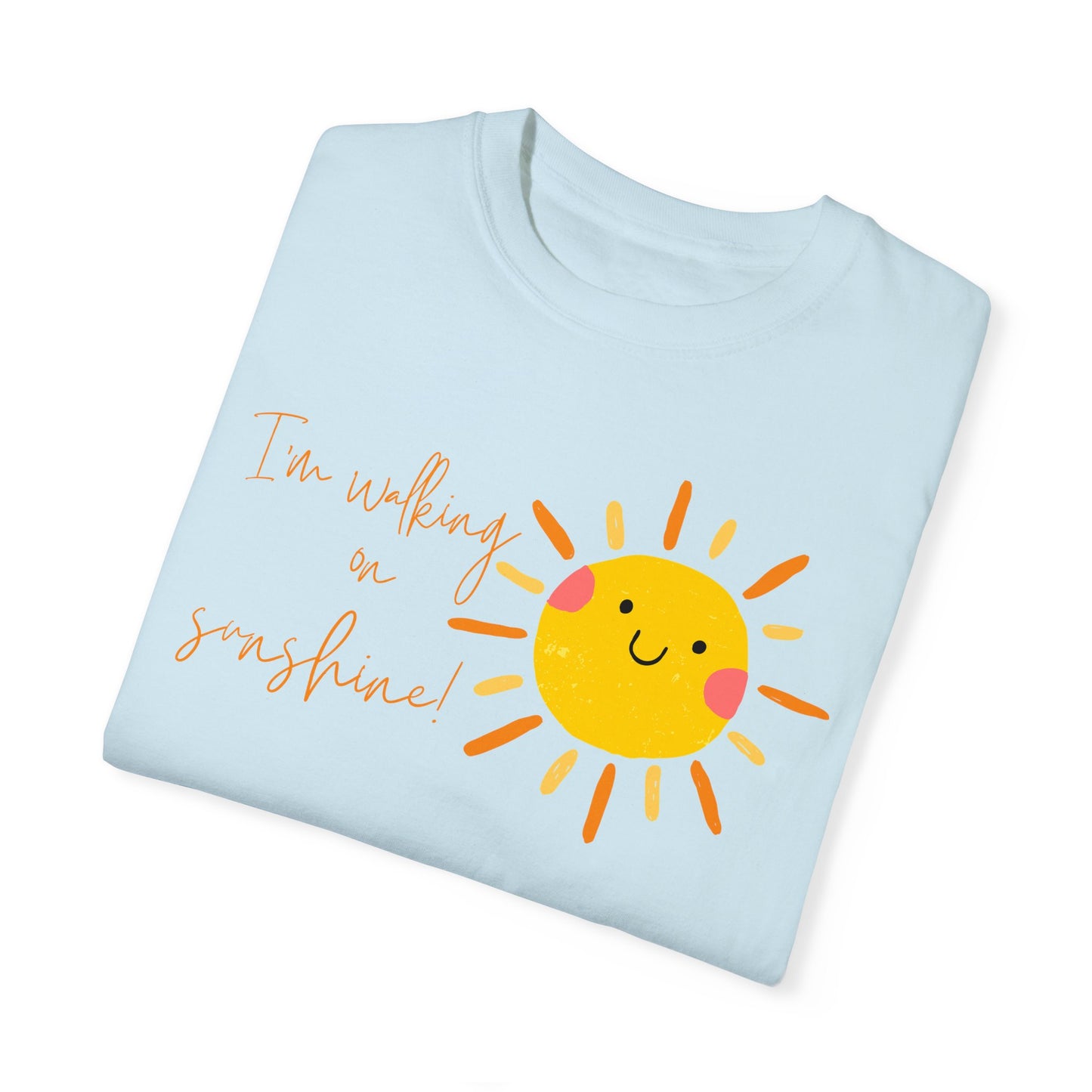 Walking on Sunshine Unisex Garment-Dyed T-shirt