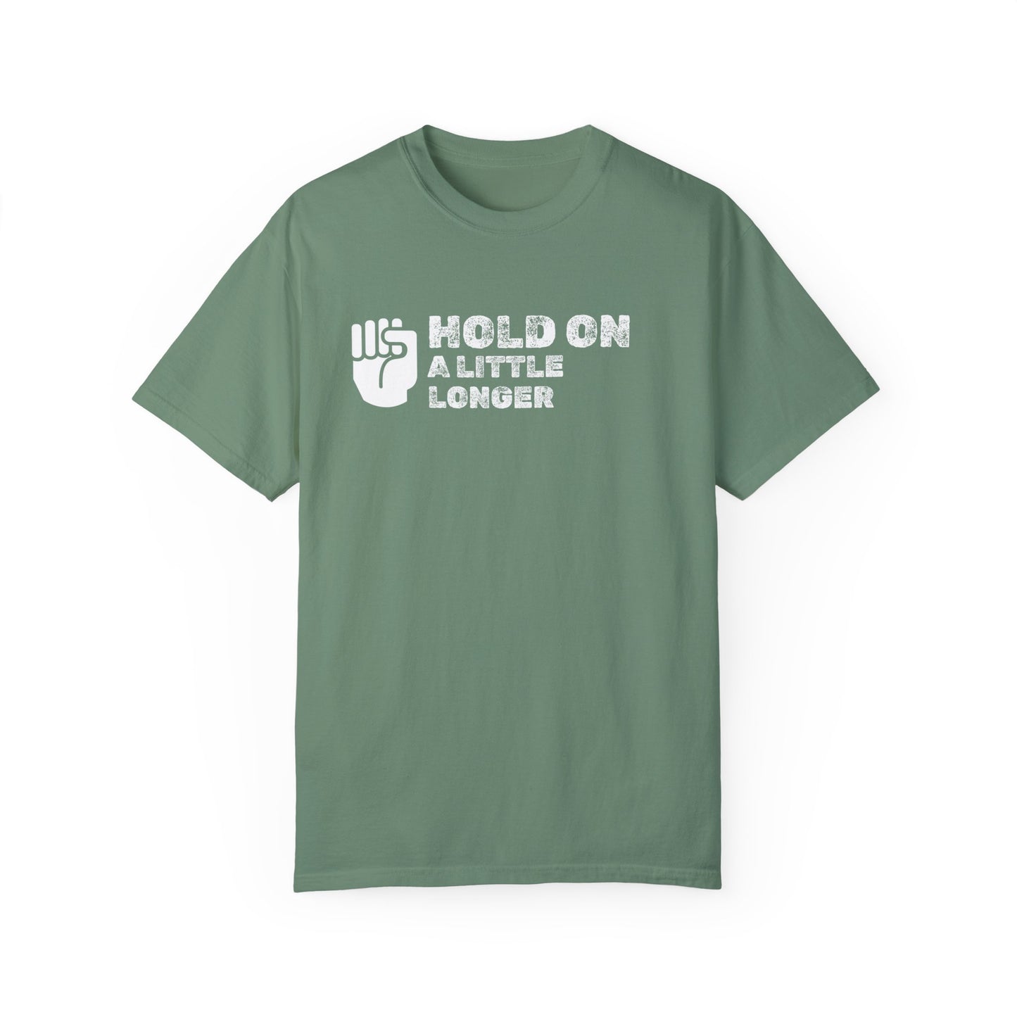 Hold On (white font) Unisex Garment-Dyed T-shirt