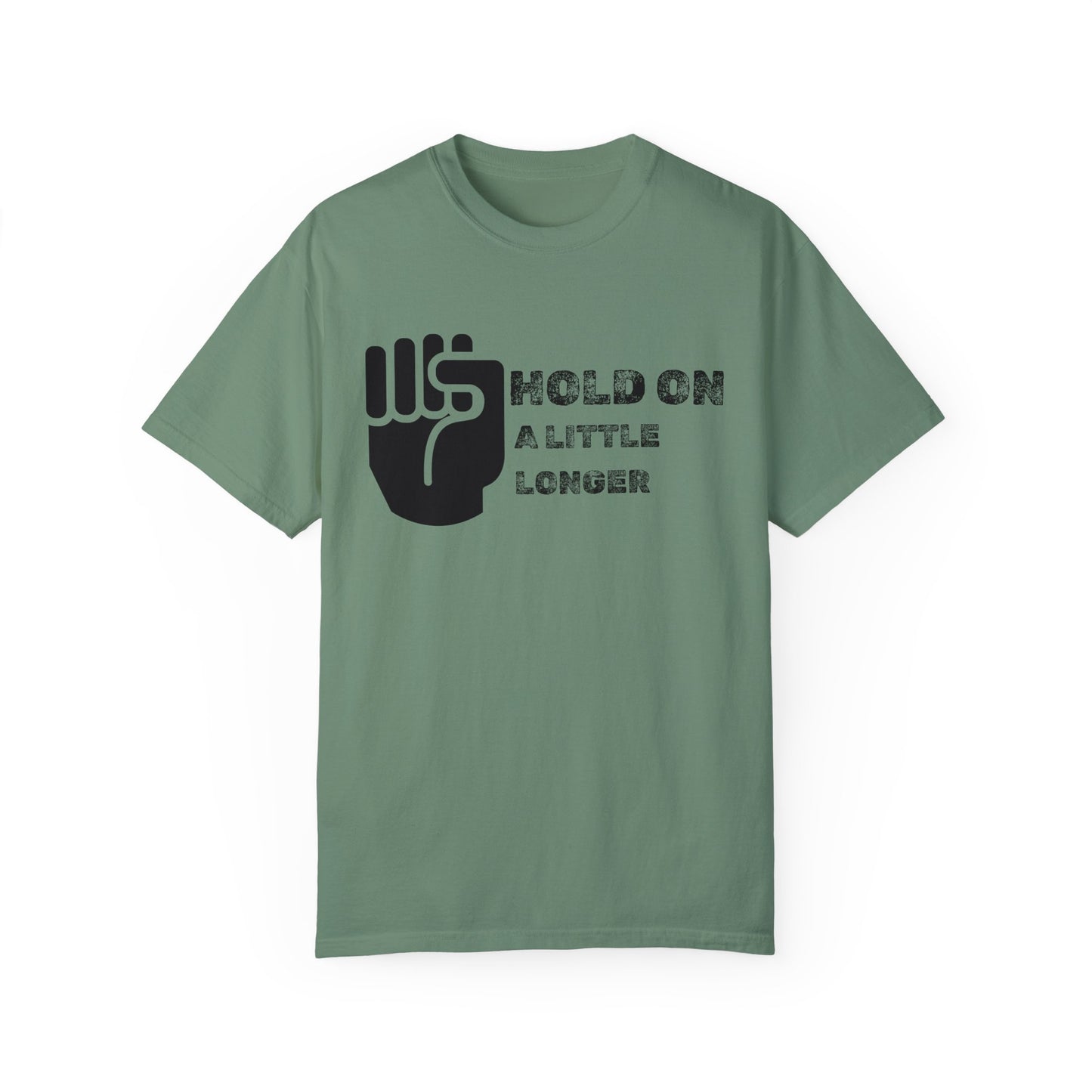 Hold On (black font) Unisex Garment-Dyed T-shirt