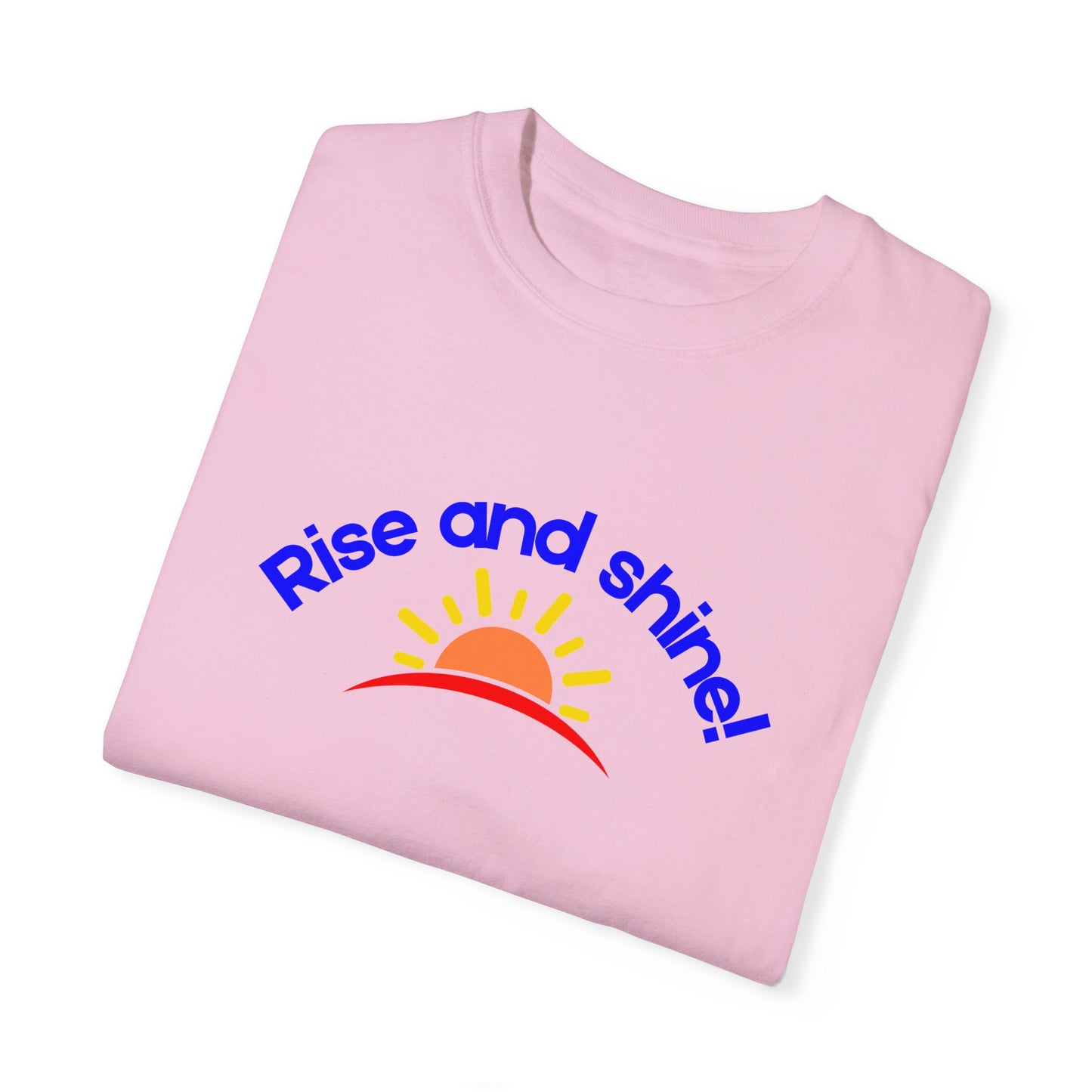 Rise and Shine Unisex Garment-Dyed T-shirt