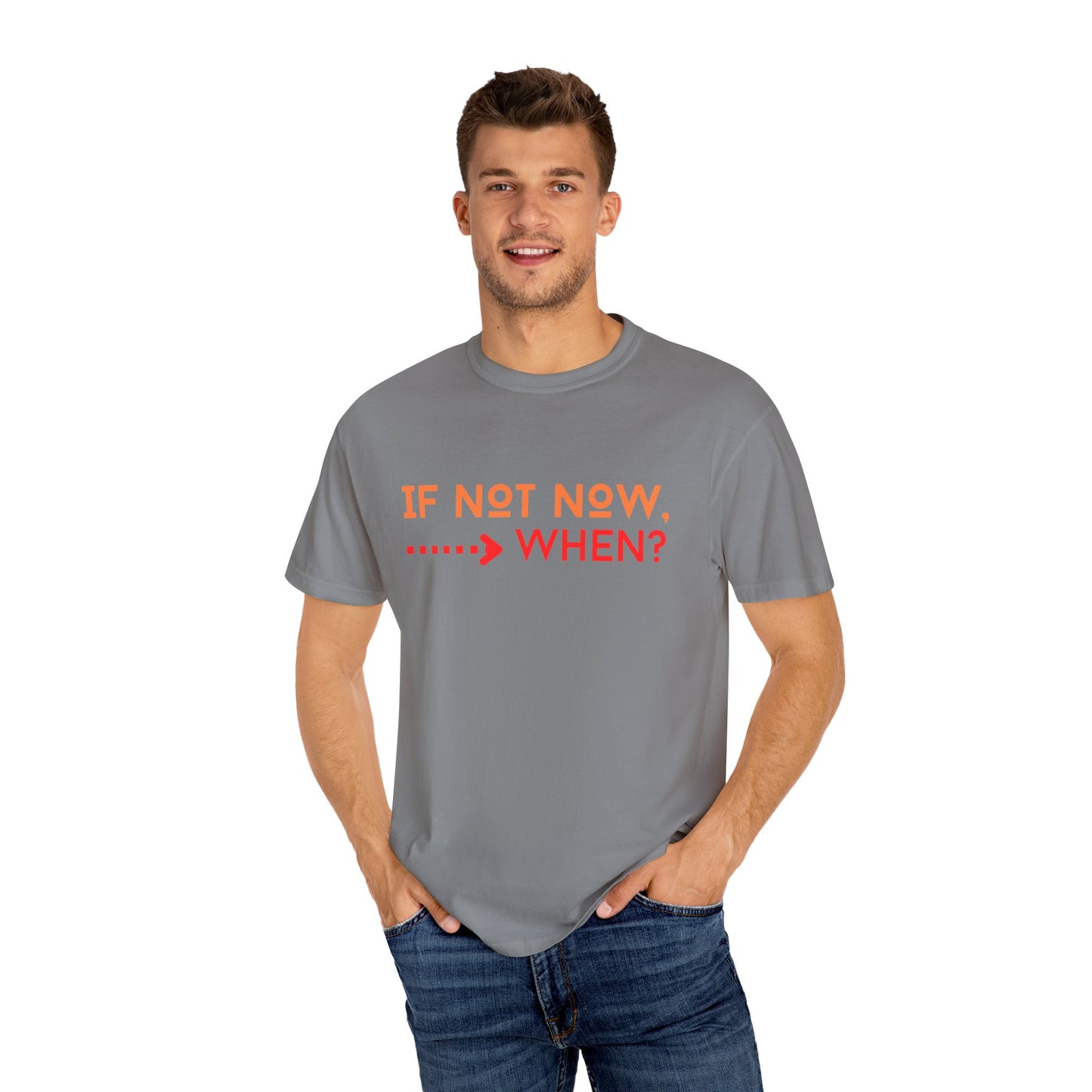 If Not Now When Adult Unisex Garment-Dyed T-shirt