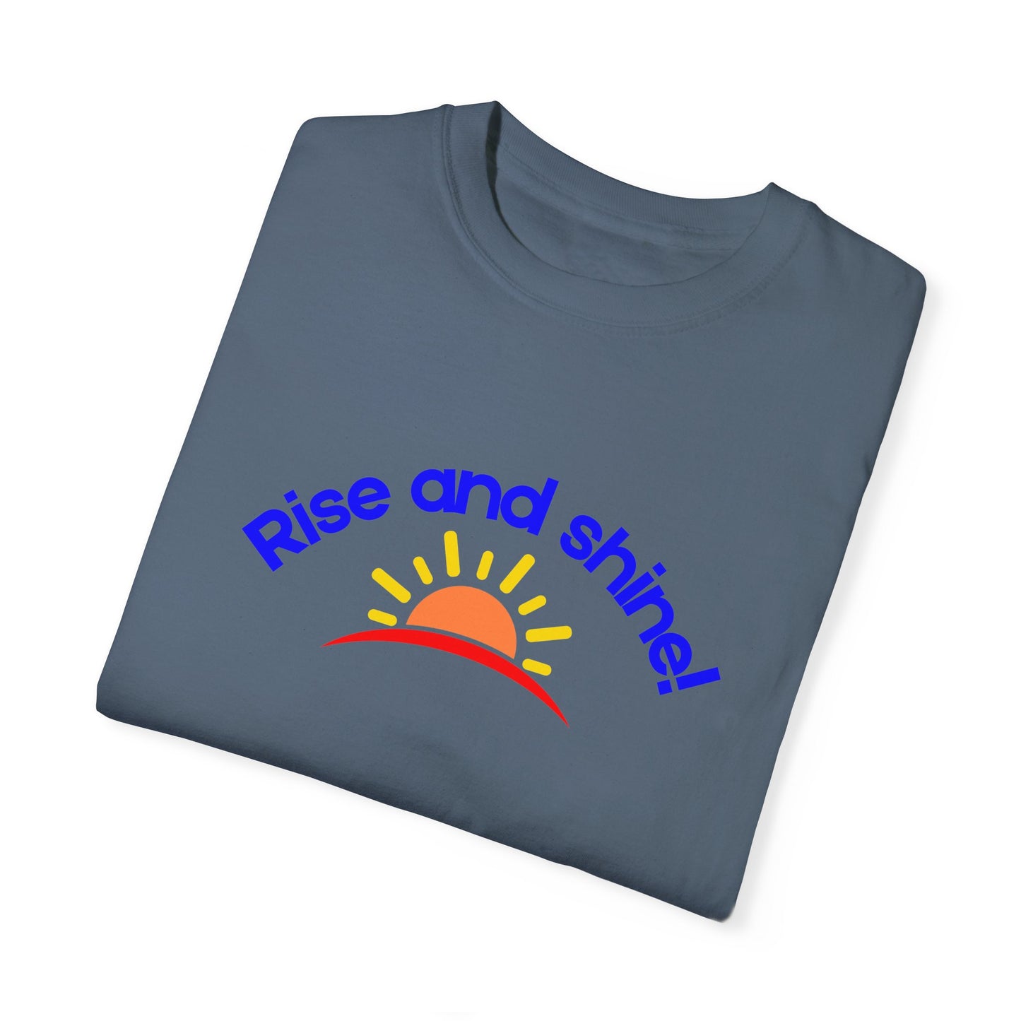Rise and Shine Unisex Garment-Dyed T-shirt