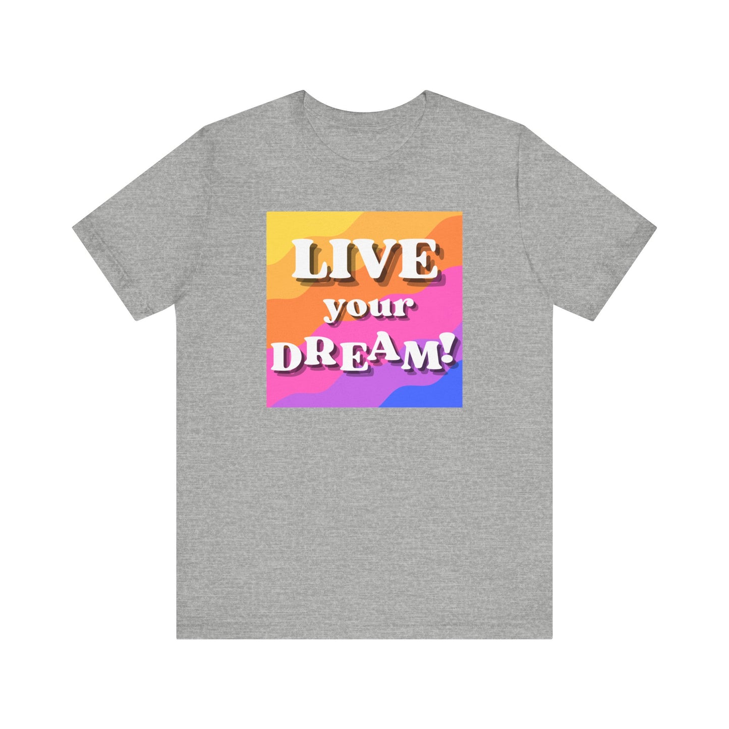 Live Your Dream (straight letters) Unisex Jersey Short Sleeve Tee