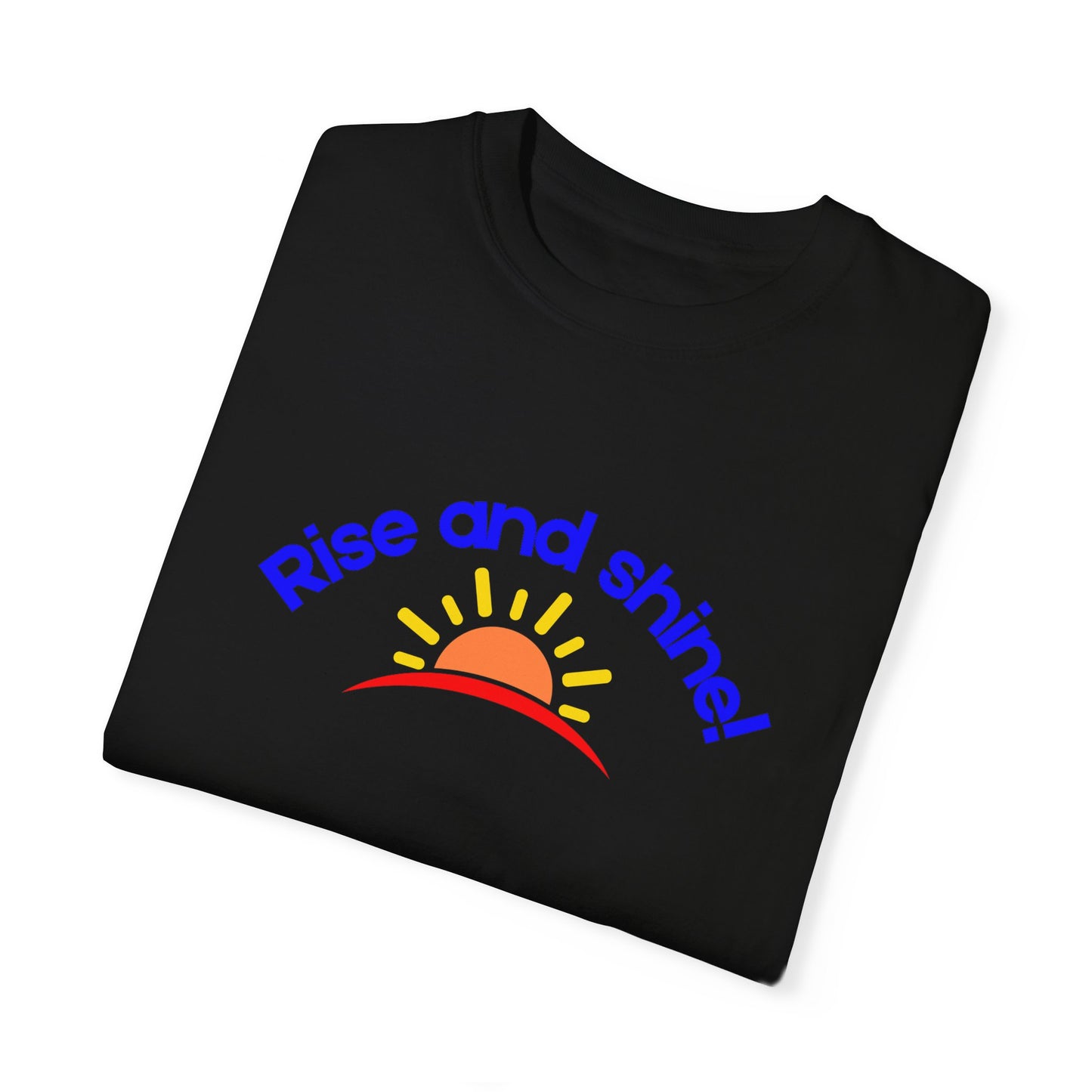 Rise and Shine Unisex Garment-Dyed T-shirt