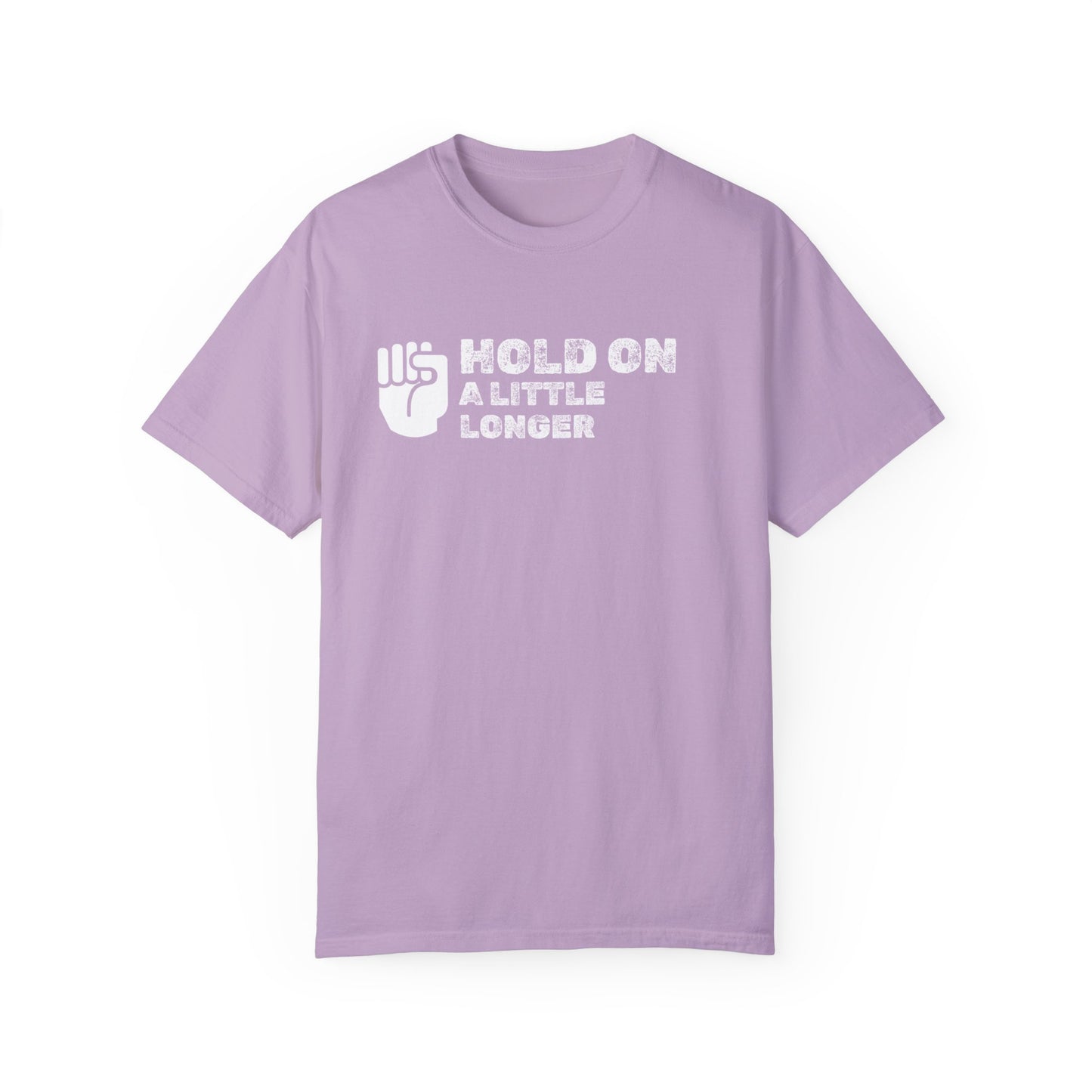 Hold On (white font) Unisex Garment-Dyed T-shirt