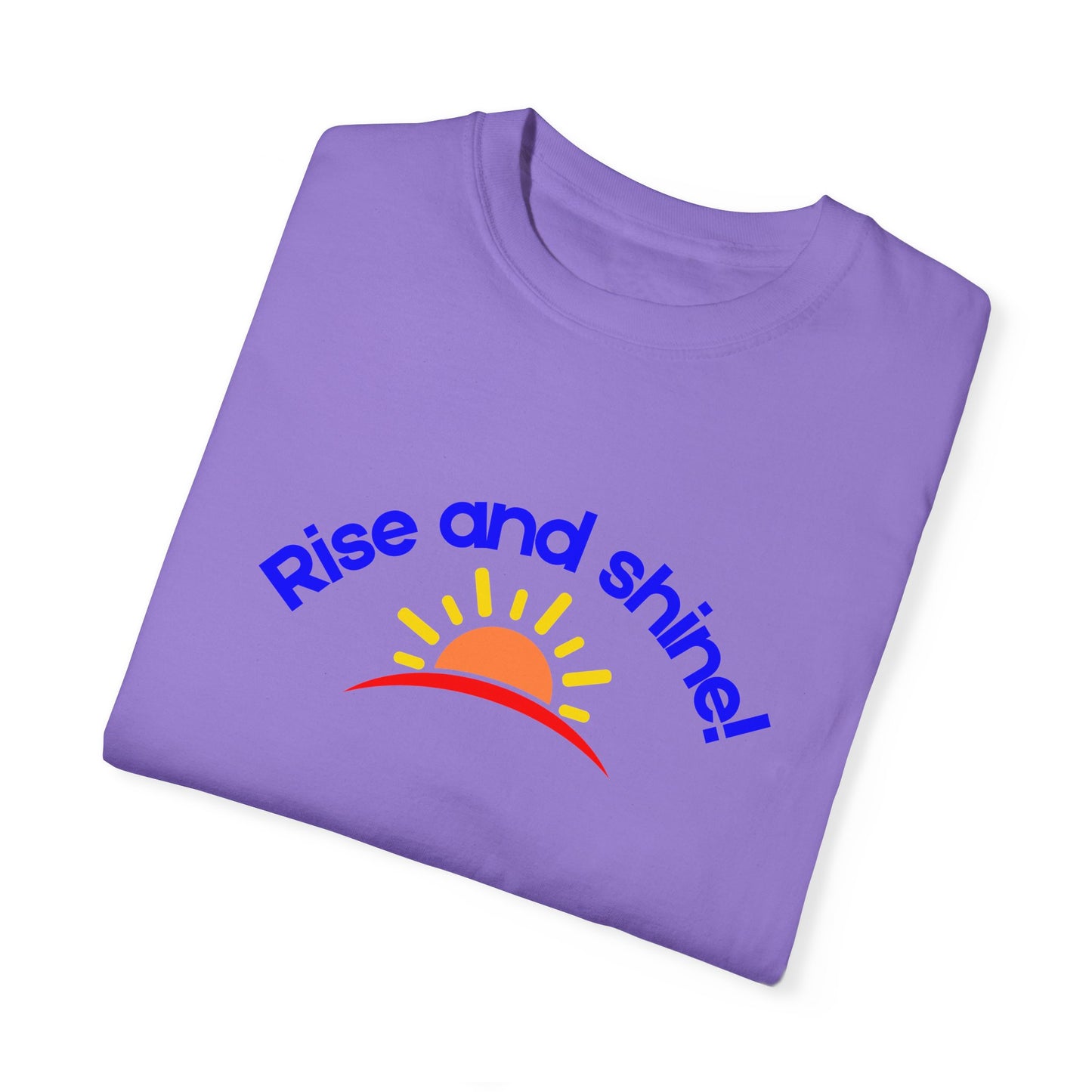 Rise and Shine Unisex Garment-Dyed T-shirt