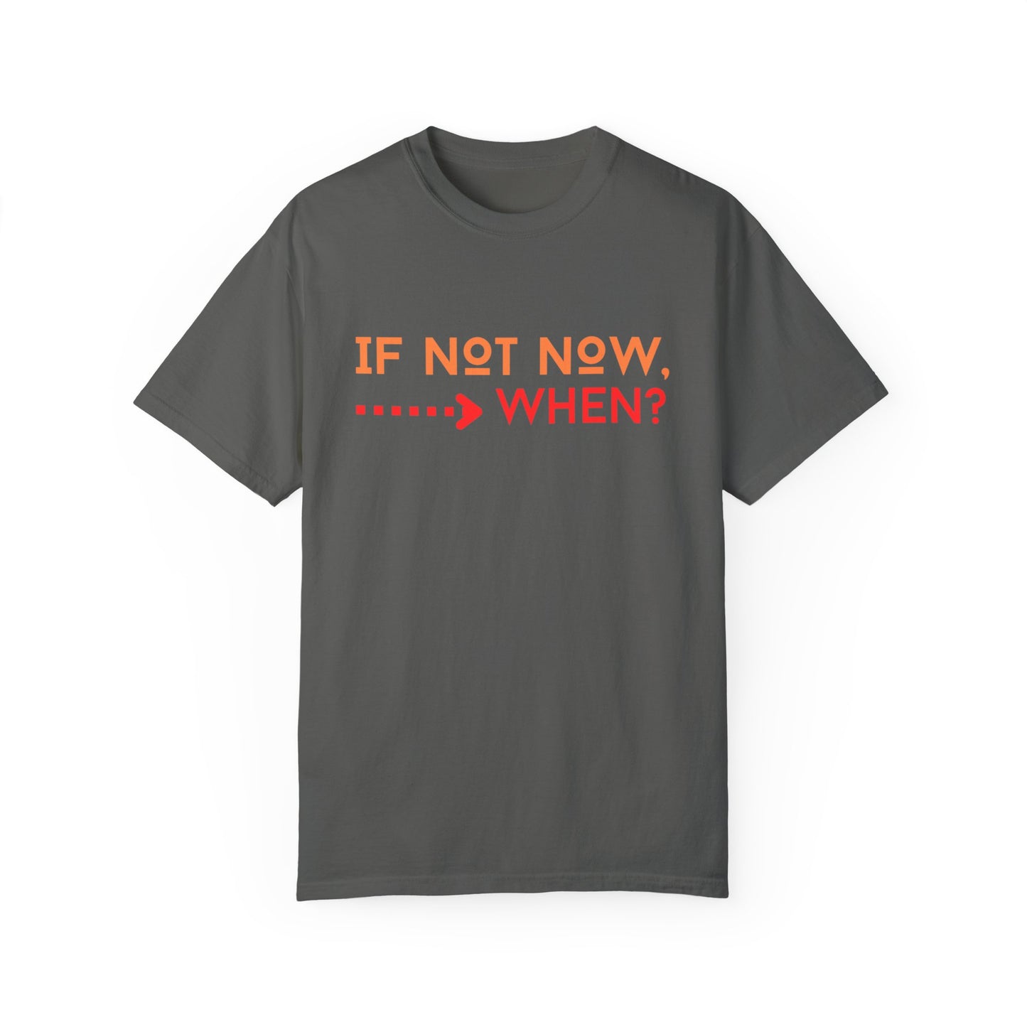 If Not Now When Adult Unisex Garment-Dyed T-shirt