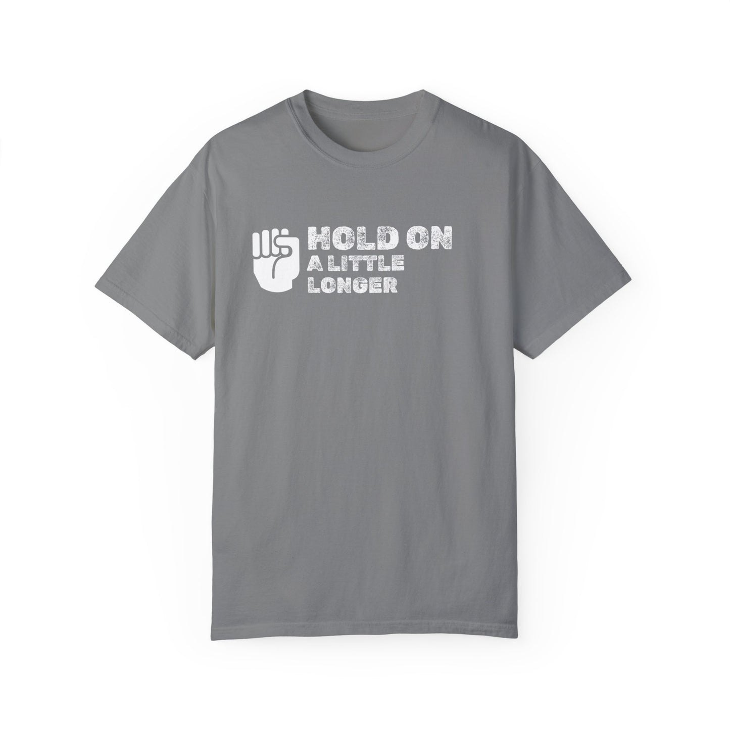 Hold On (white font) Unisex Garment-Dyed T-shirt