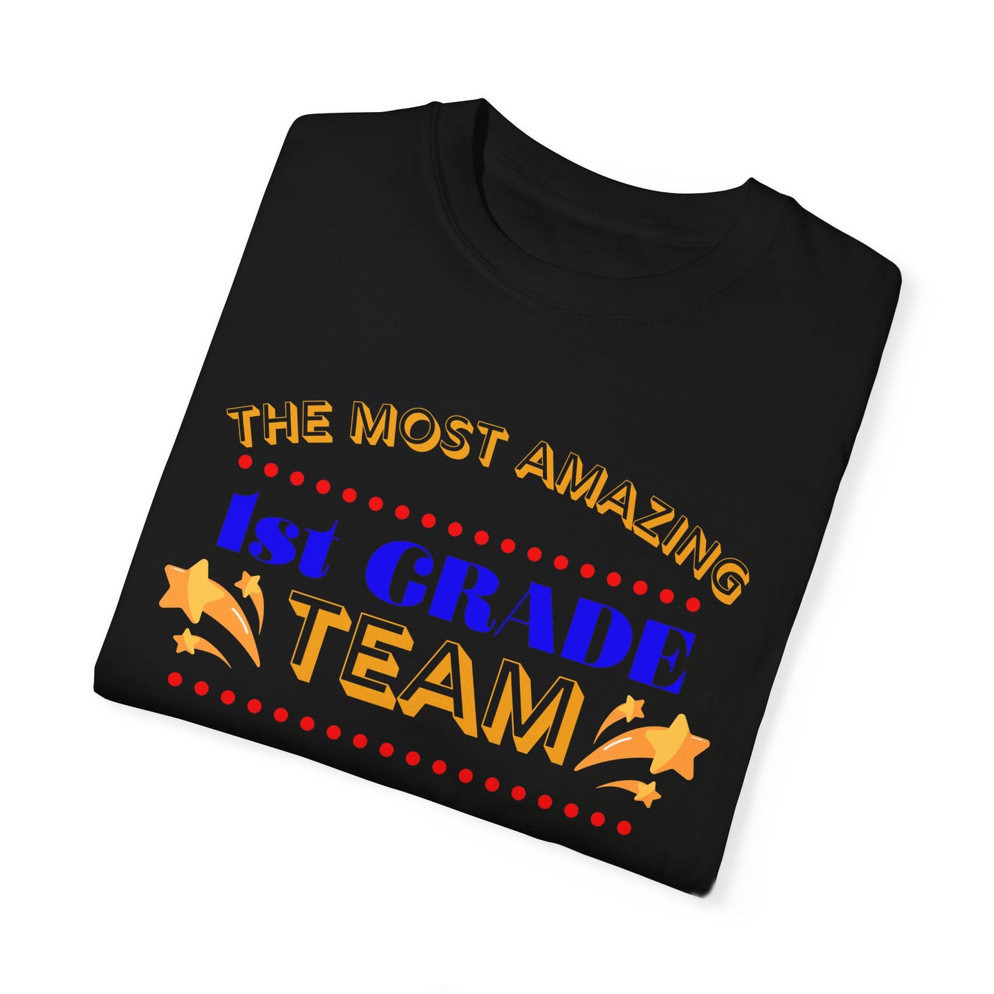 Most Amazing 1st Grade Team Unisex Garment-Dyed T-shirt