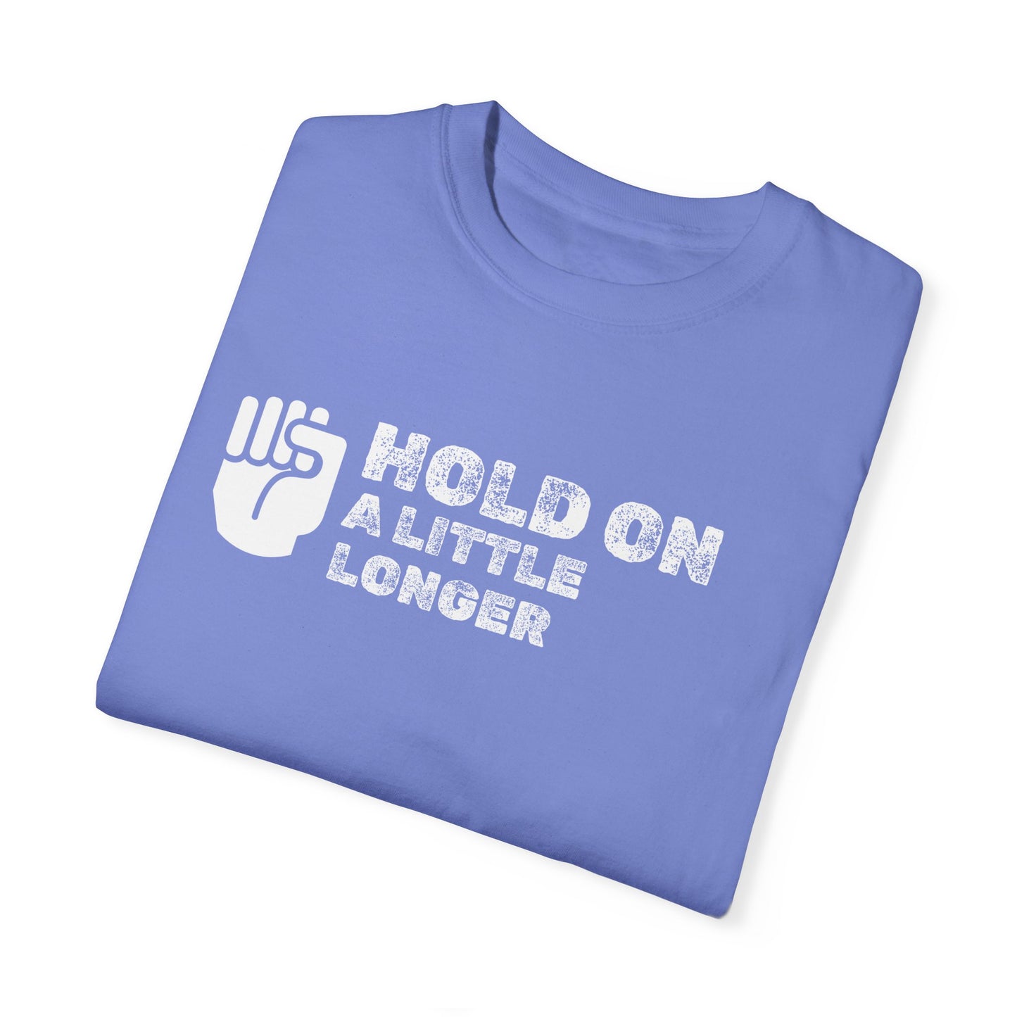 Hold On (white font) Unisex Garment-Dyed T-shirt
