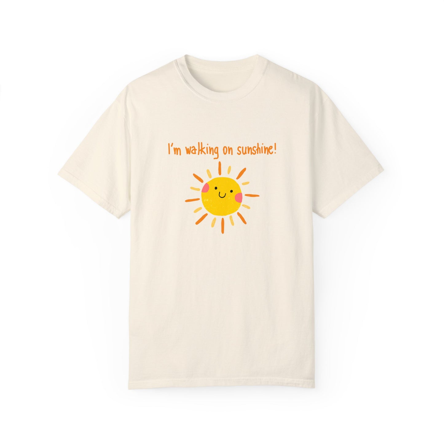 Walking On Sunshine (centered) Unisex Garment-Dyed T-shirt